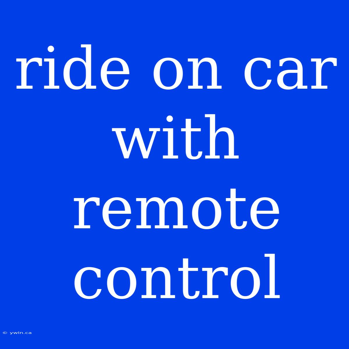 Ride On Car With Remote Control