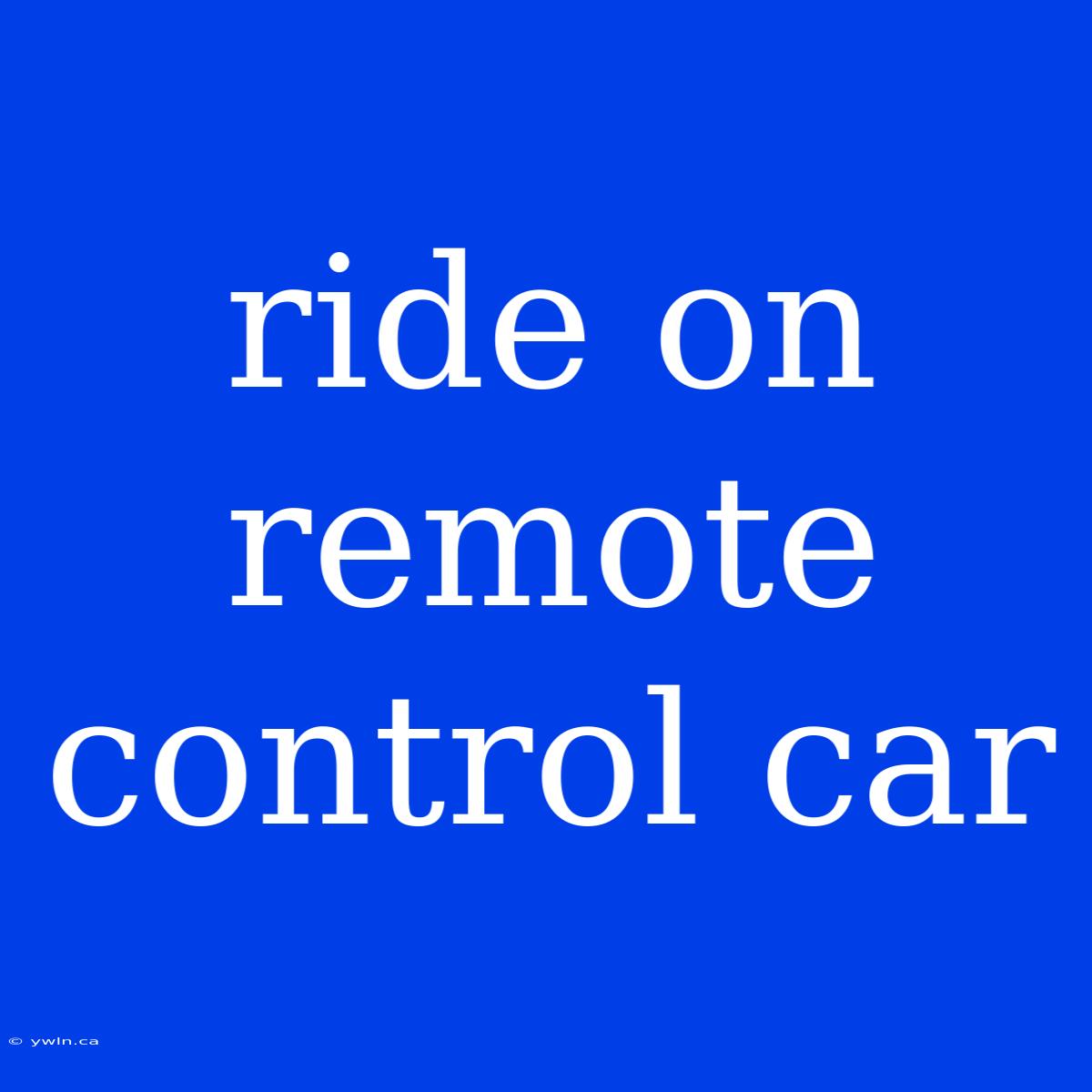 Ride On Remote Control Car