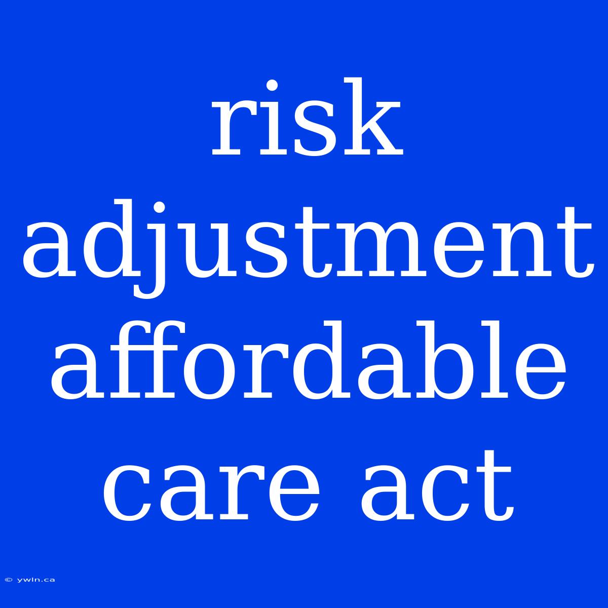 Risk Adjustment Affordable Care Act