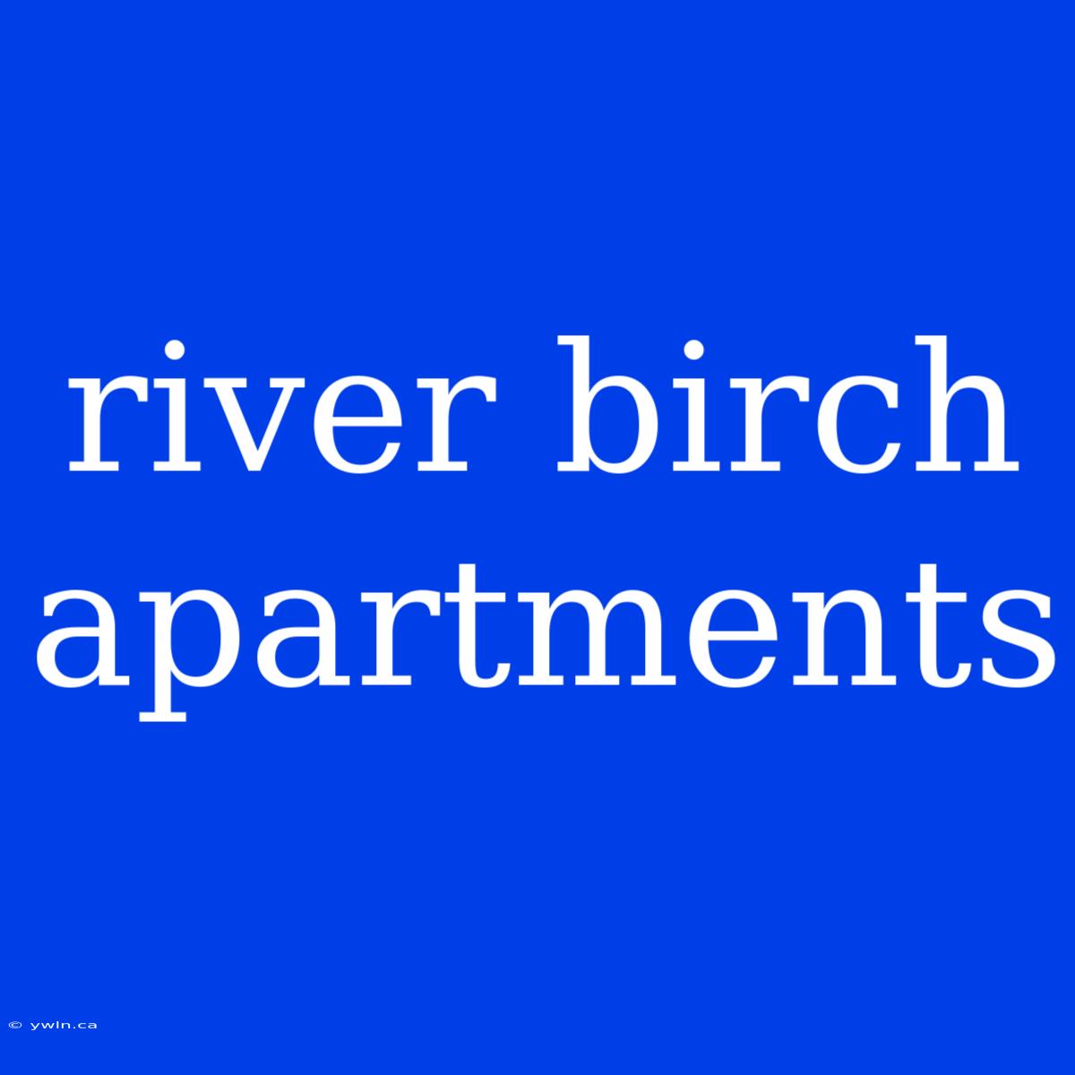 River Birch Apartments