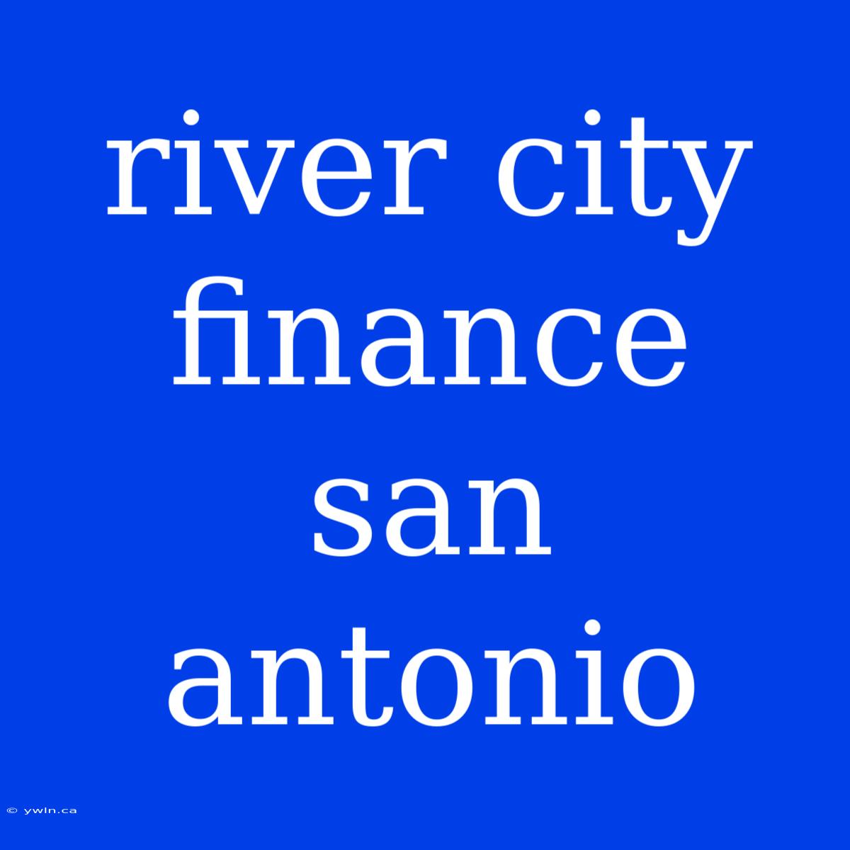 River City Finance San Antonio