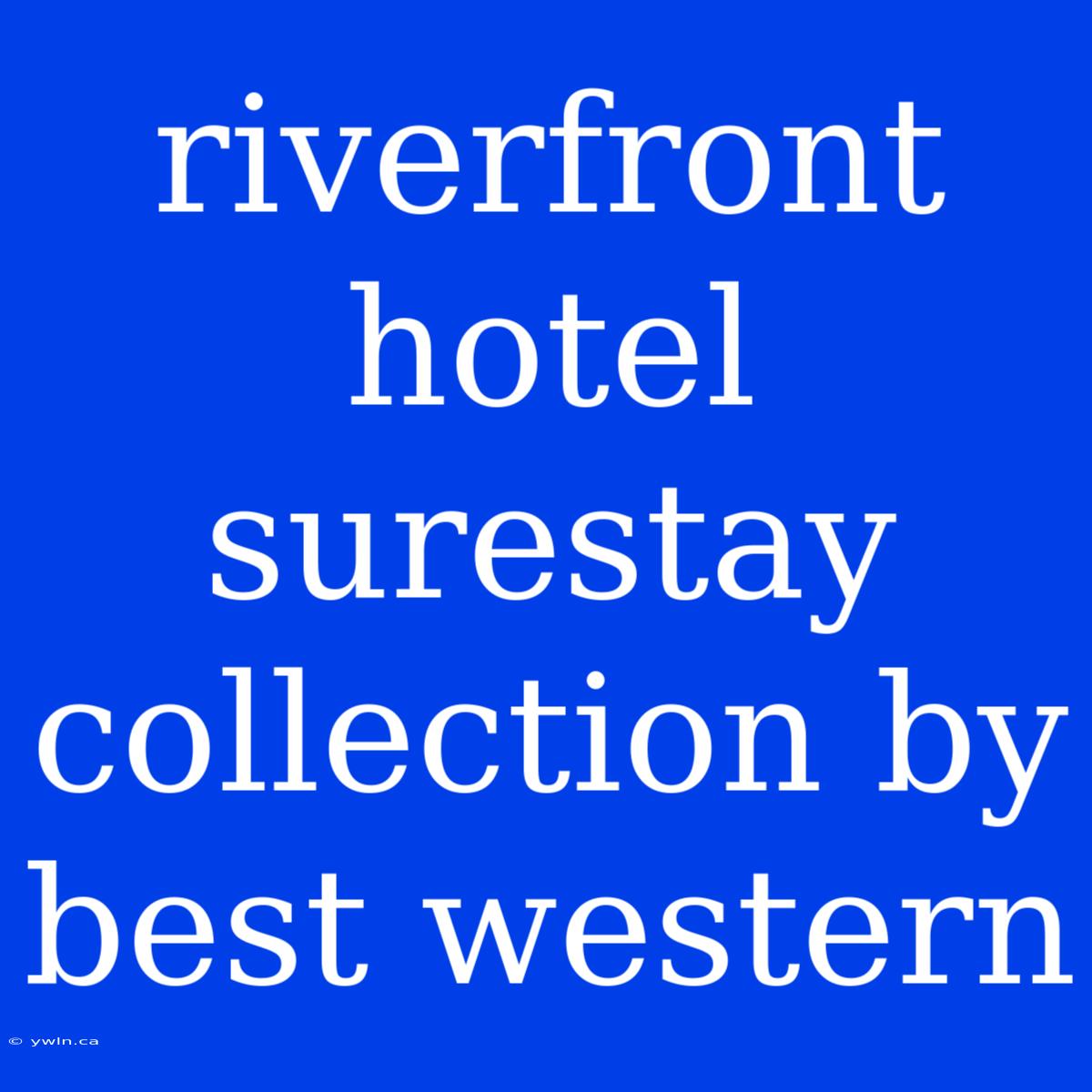 Riverfront Hotel Surestay Collection By Best Western