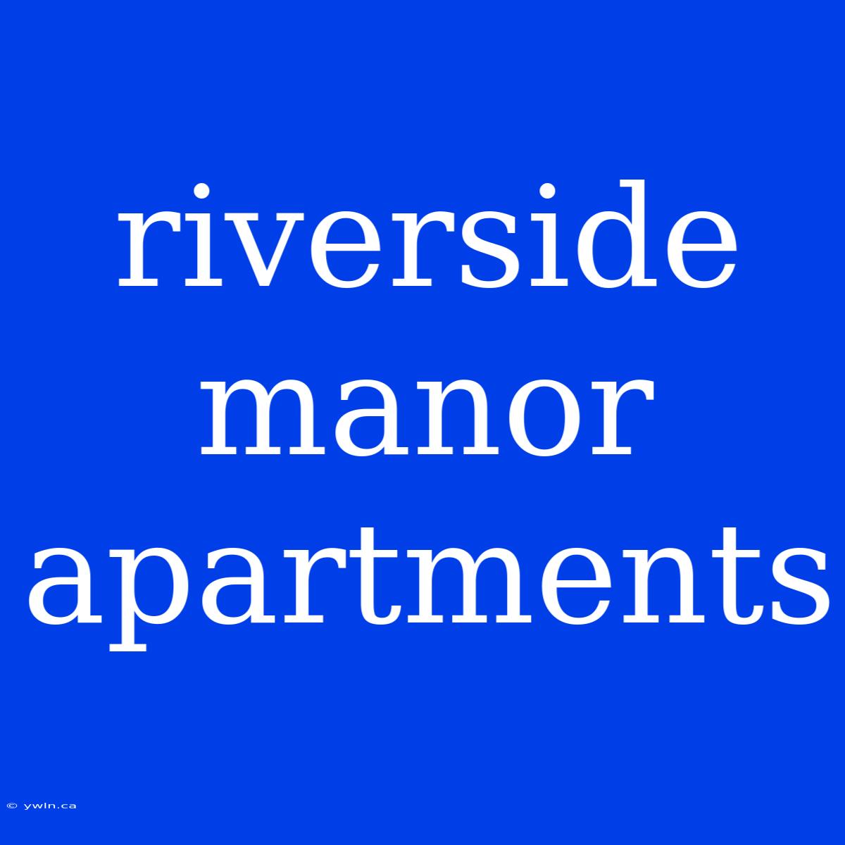 Riverside Manor Apartments