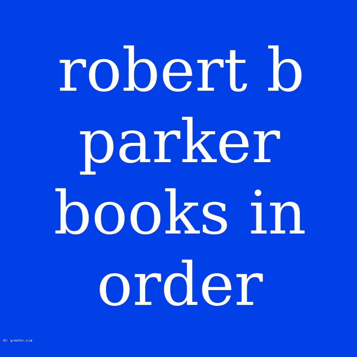 Robert B Parker Books In Order