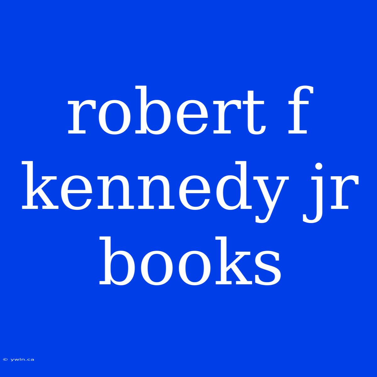 Robert F Kennedy Jr Books