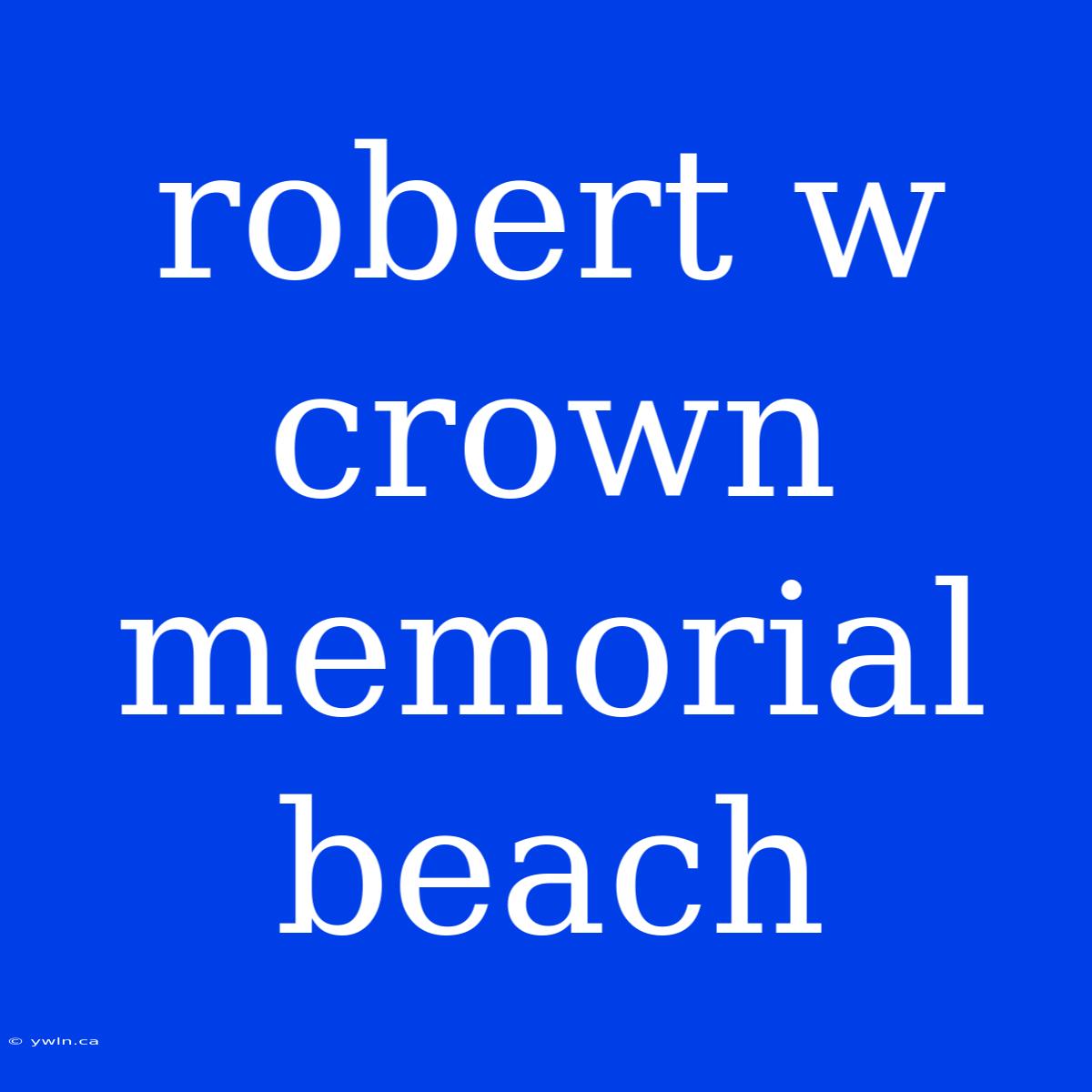 Robert W Crown Memorial Beach