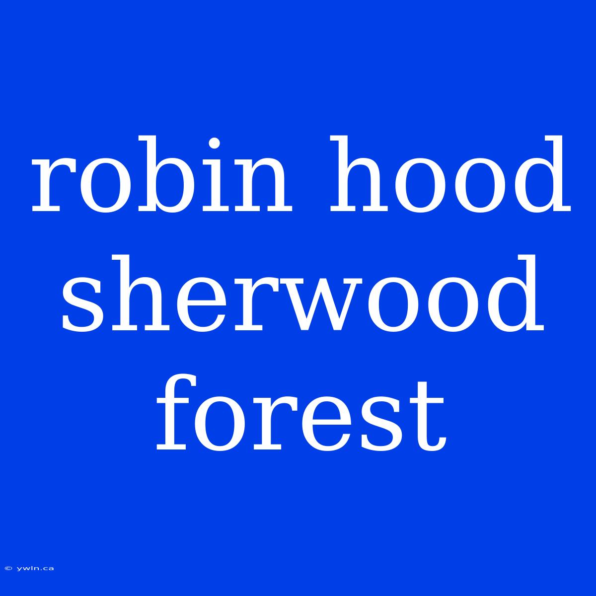 Robin Hood Sherwood Forest