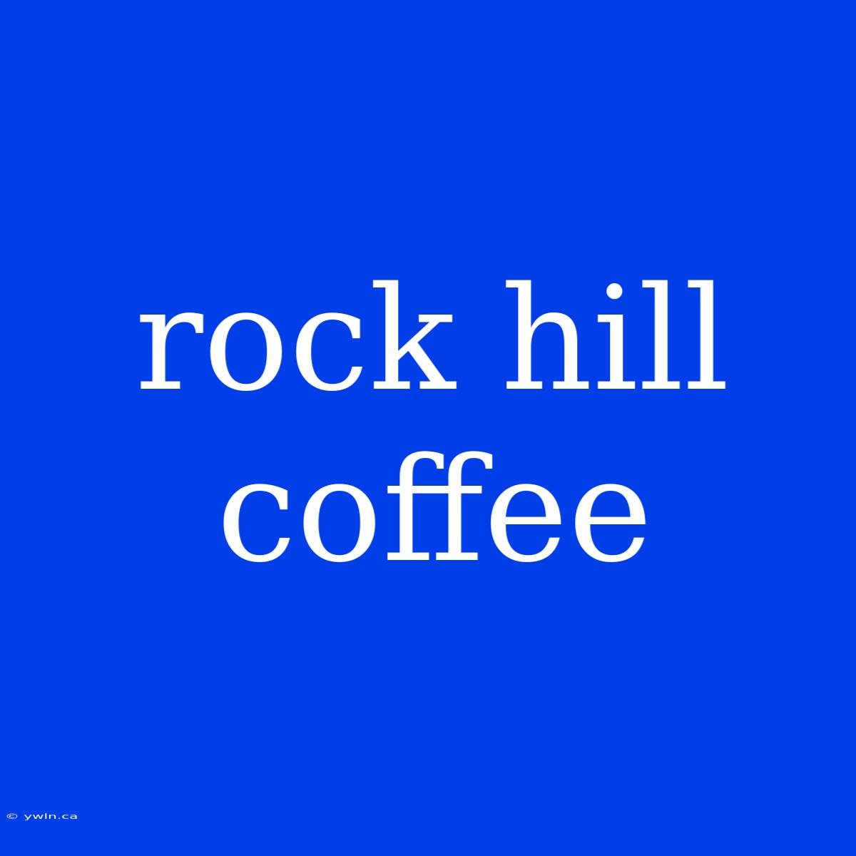 Rock Hill Coffee