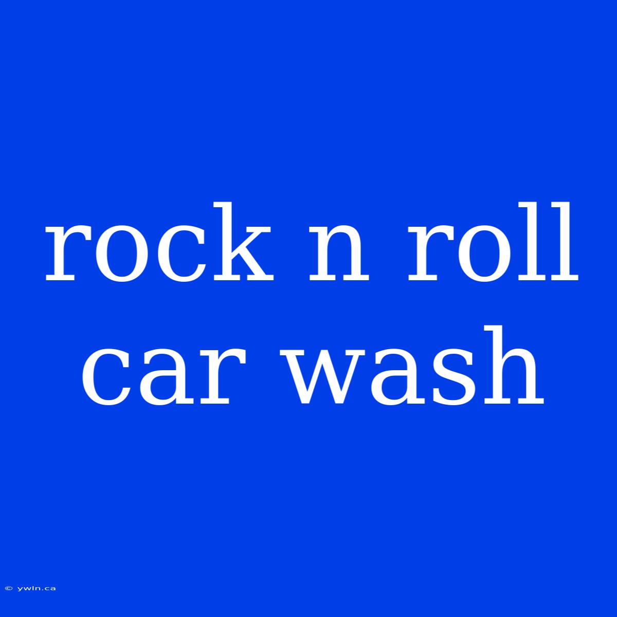 Rock N Roll Car Wash