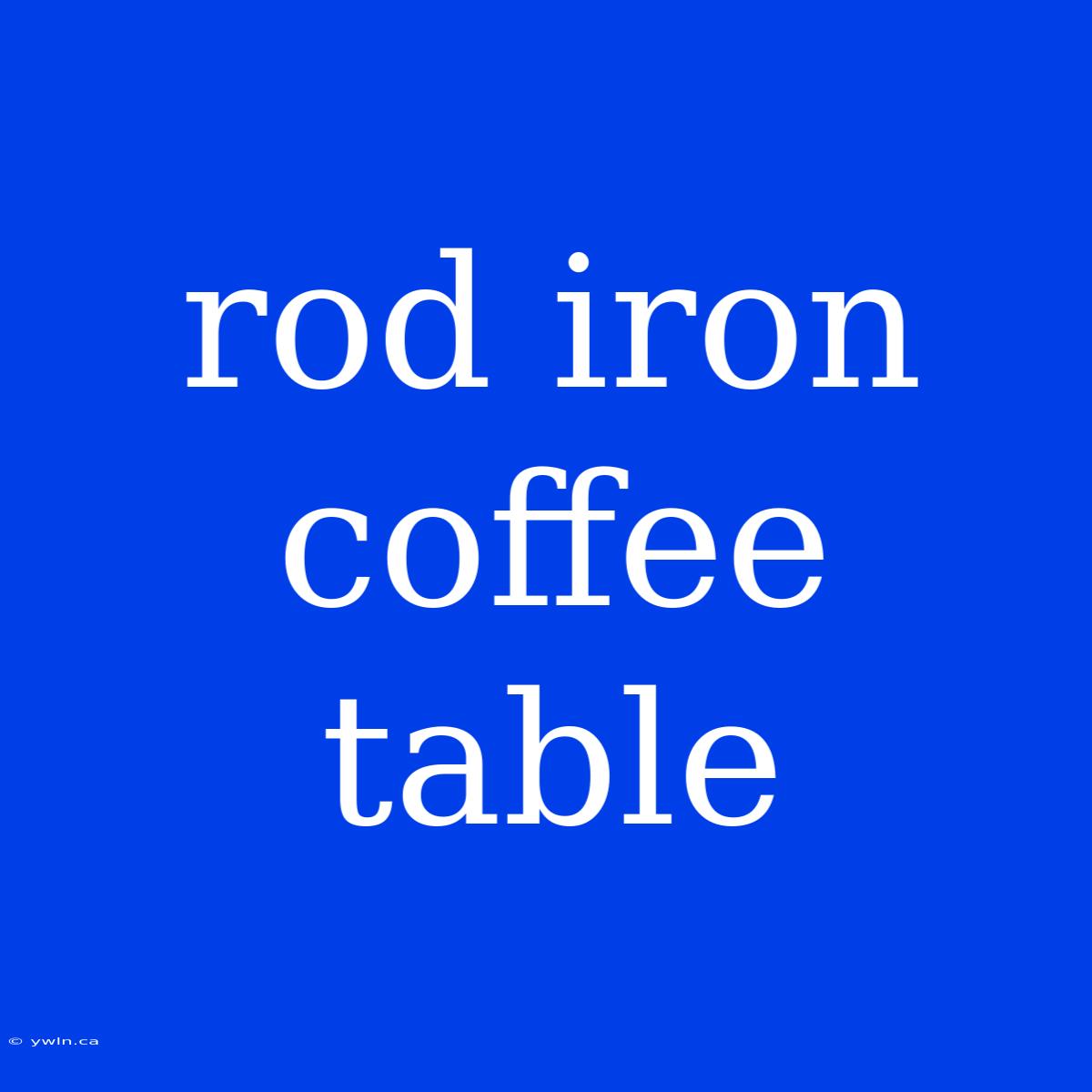 Rod Iron Coffee Table