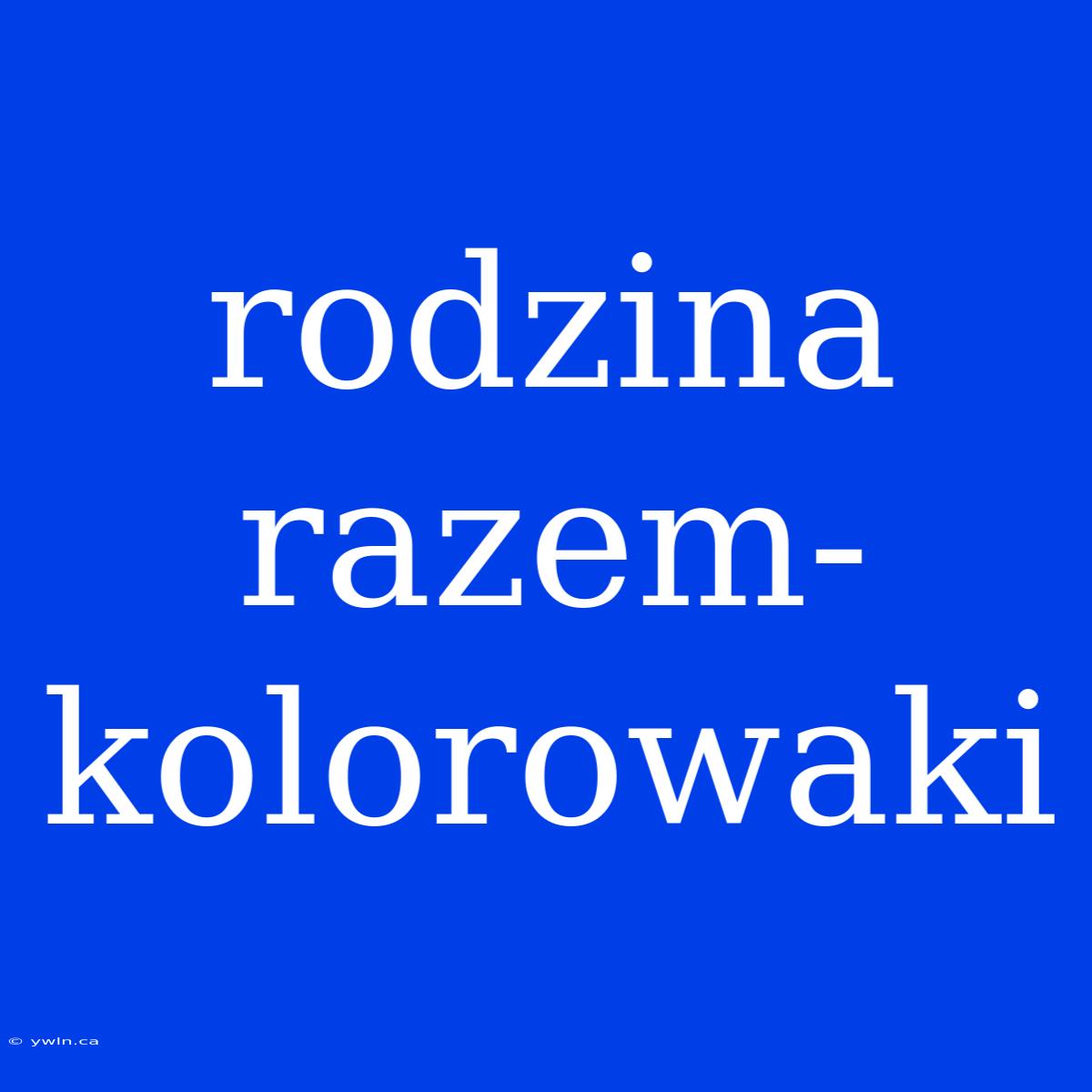 Rodzina Razem-kolorowaki