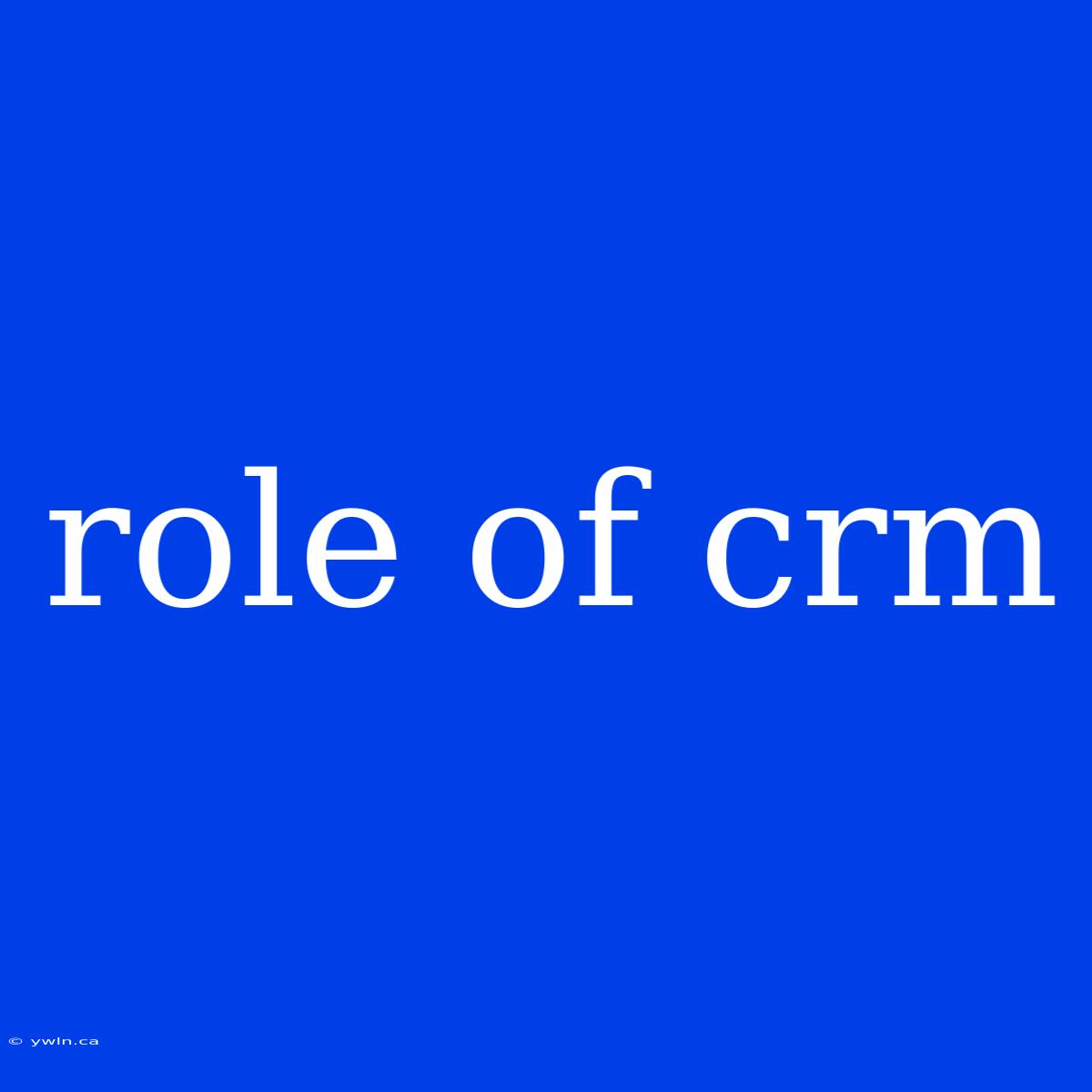 Role Of Crm