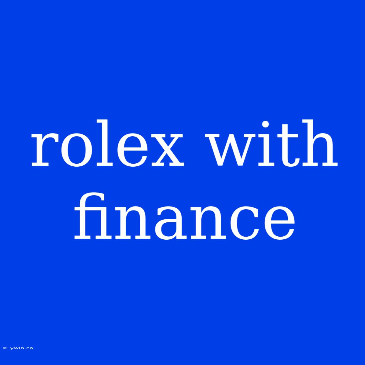 Rolex With Finance