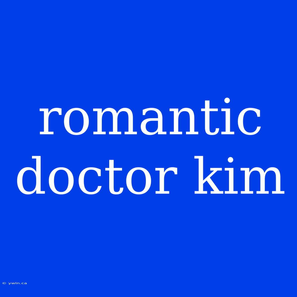 Romantic Doctor Kim