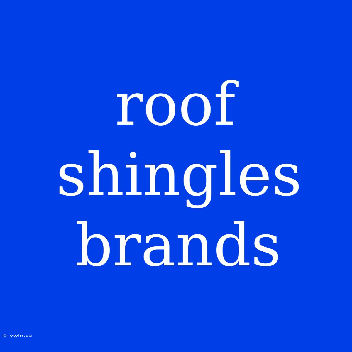 Roof Shingles Brands