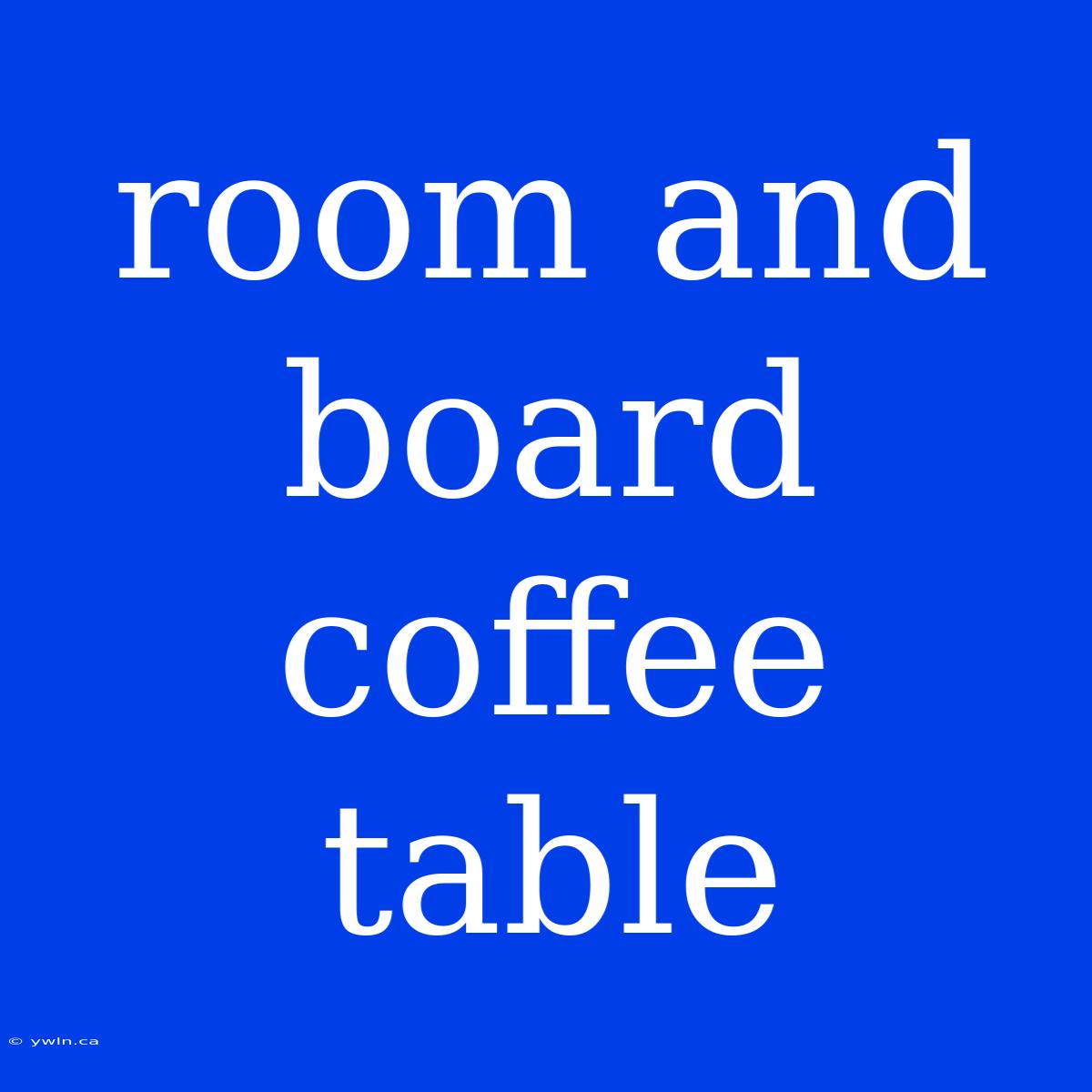 Room And Board Coffee Table