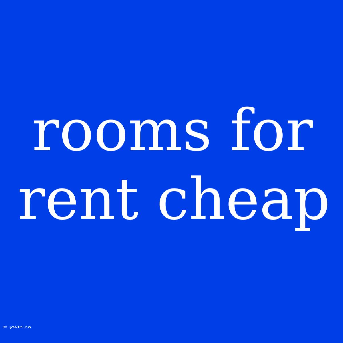 Rooms For Rent Cheap