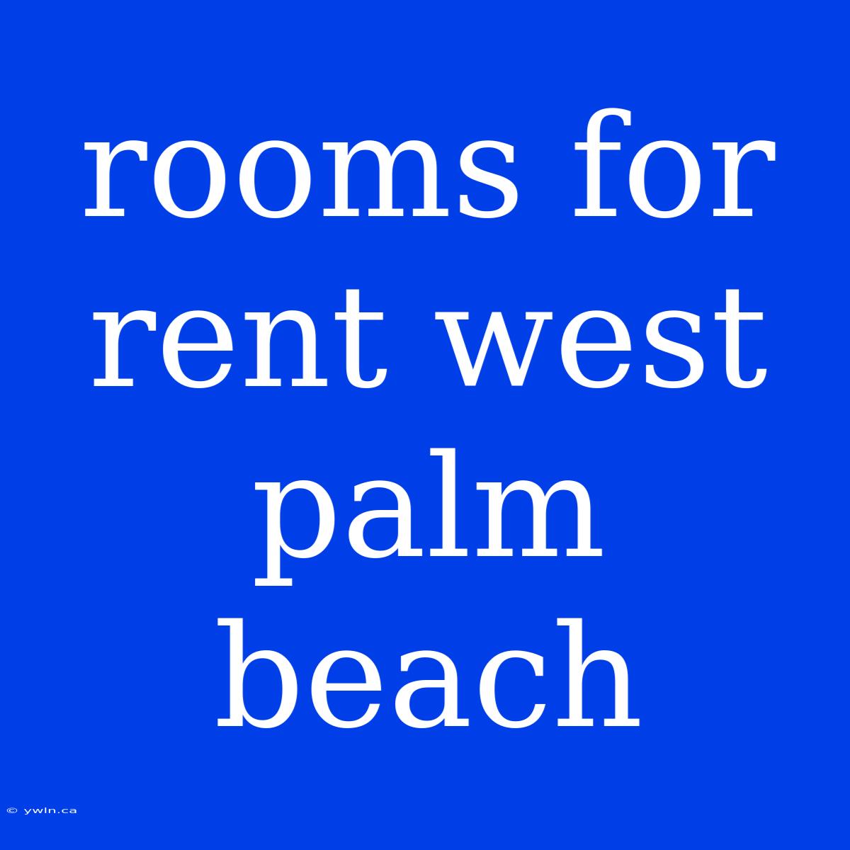 Rooms For Rent West Palm Beach