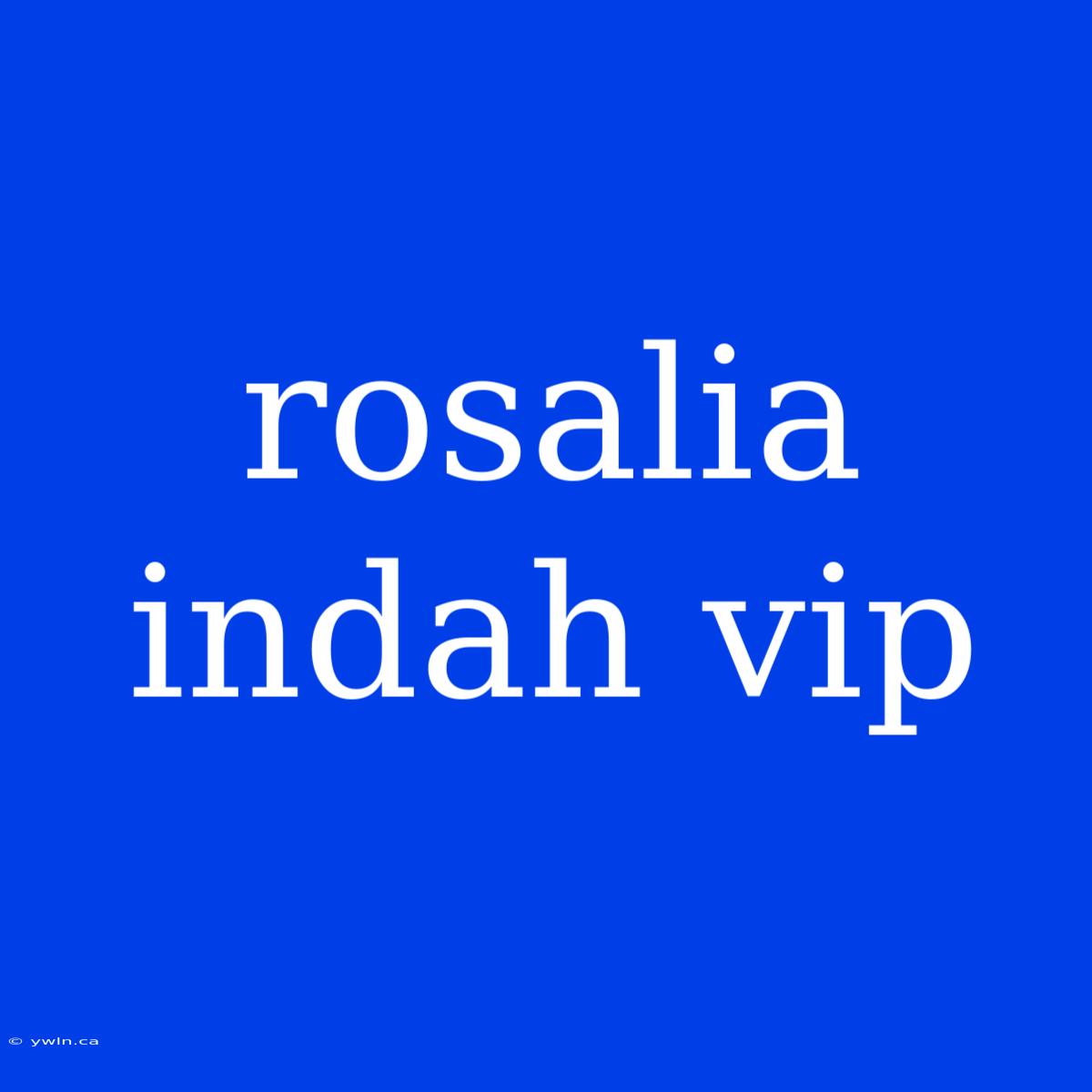 Rosalia Indah Vip