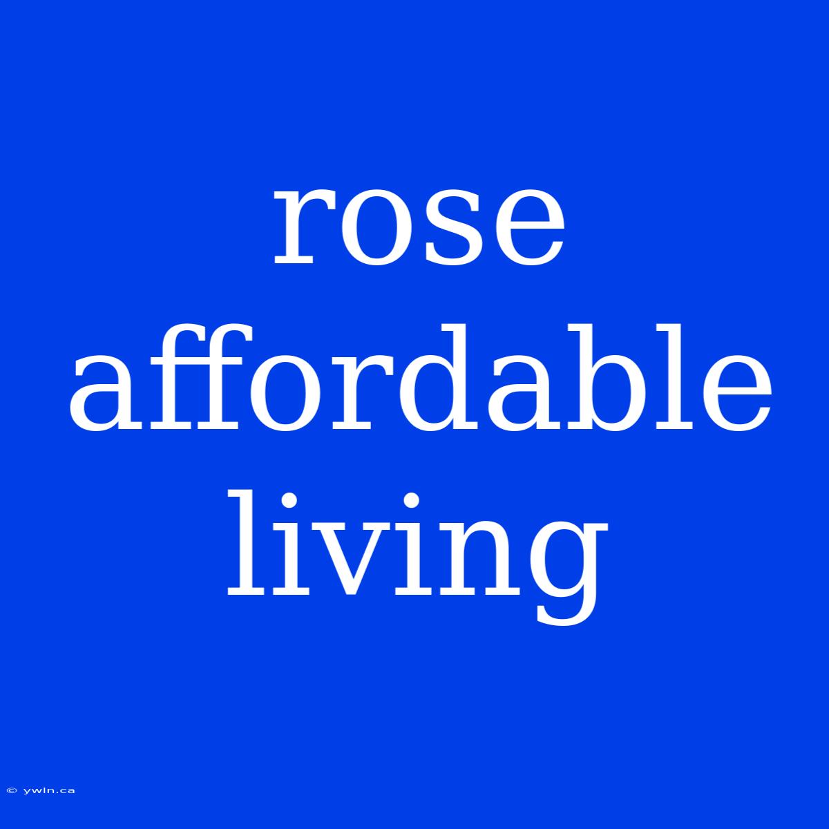 Rose Affordable Living