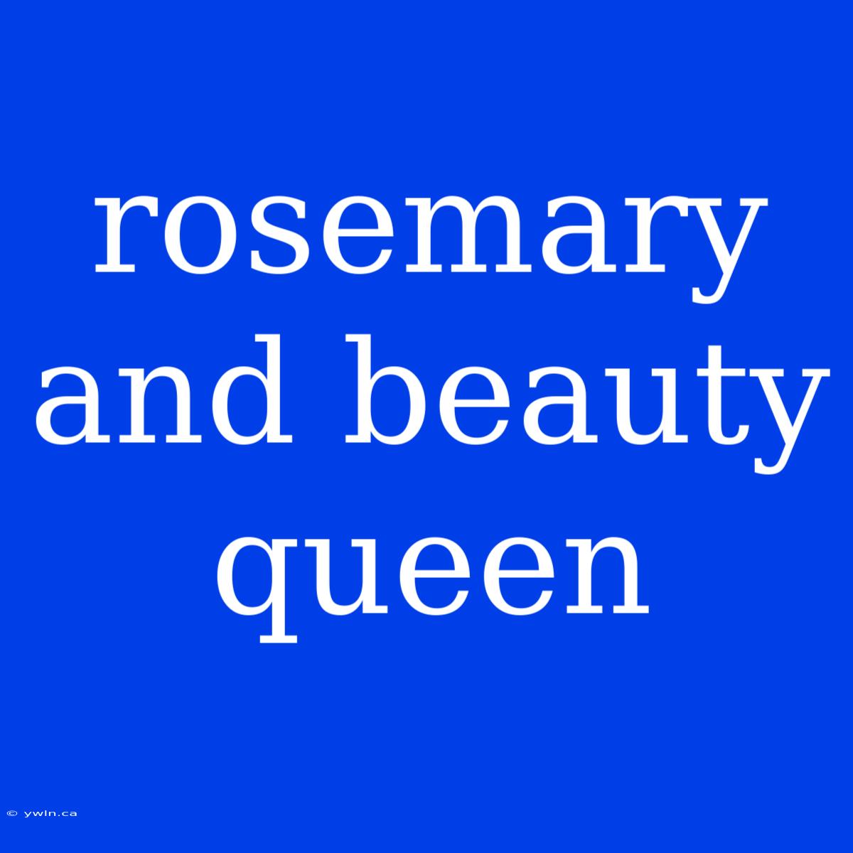 Rosemary And Beauty Queen