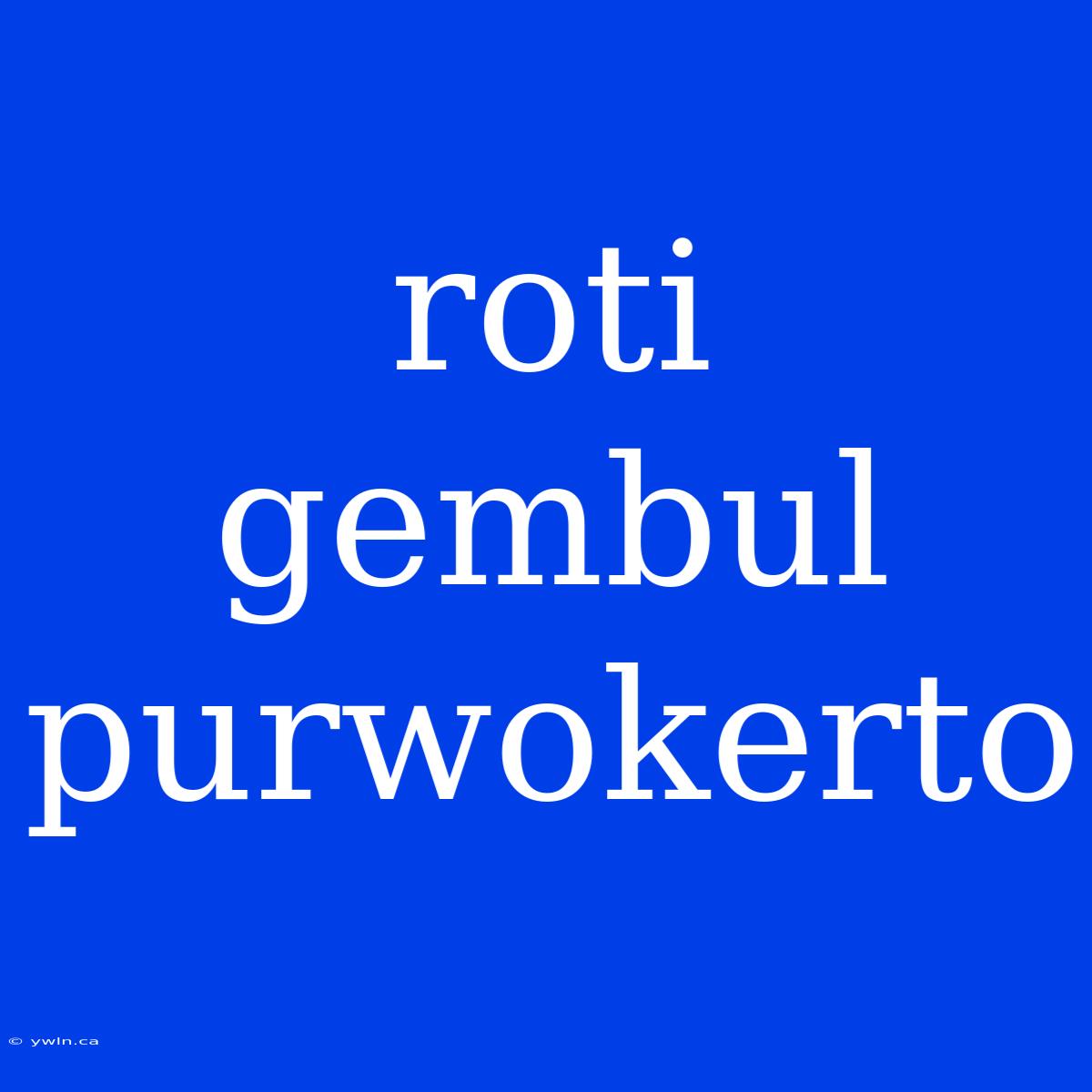 Roti Gembul Purwokerto