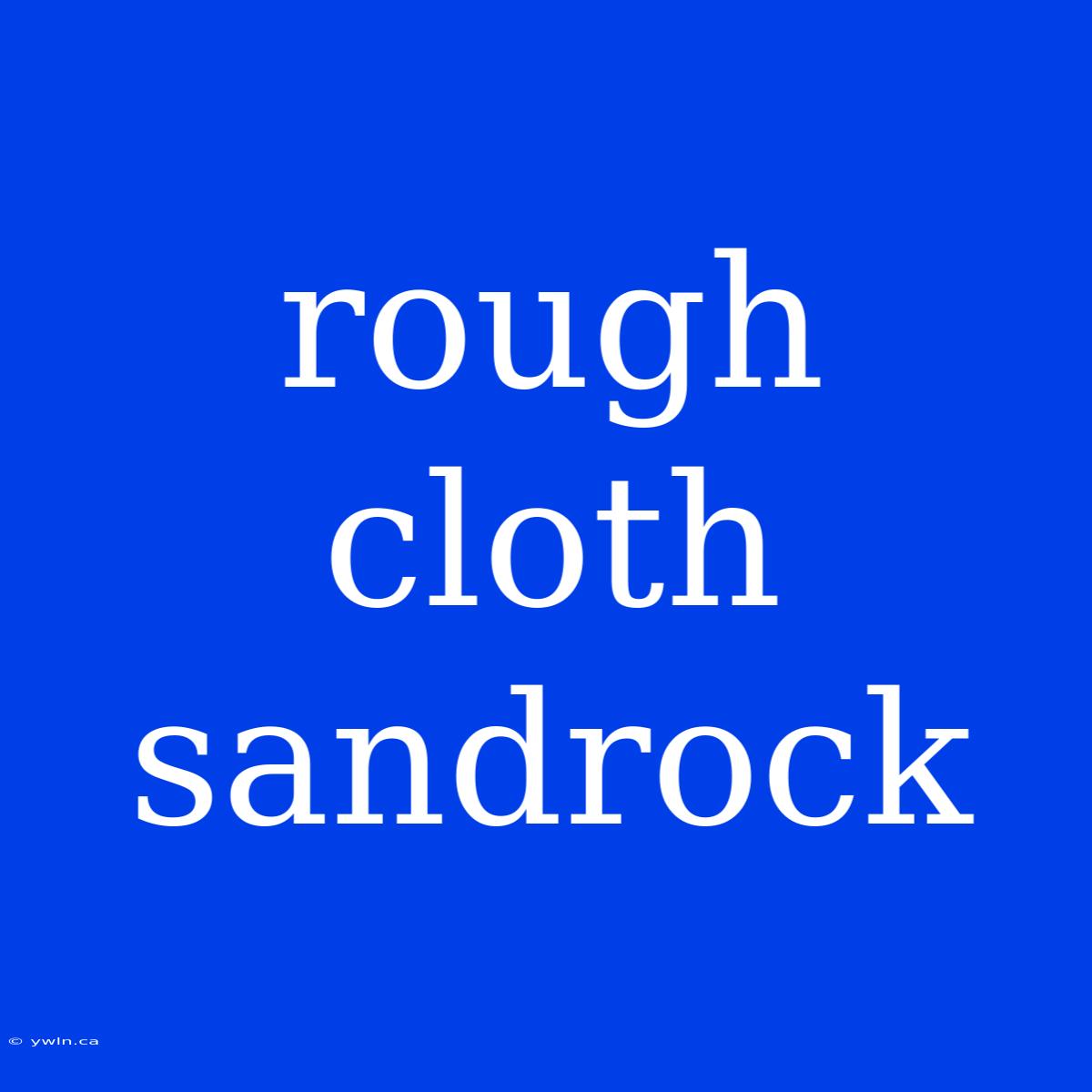 Rough Cloth Sandrock