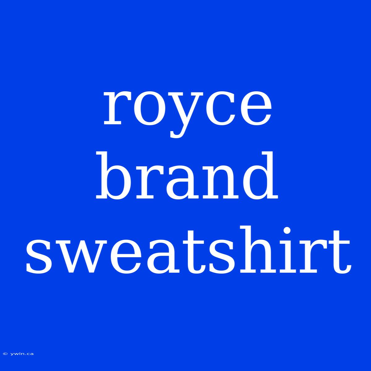 Royce Brand Sweatshirt