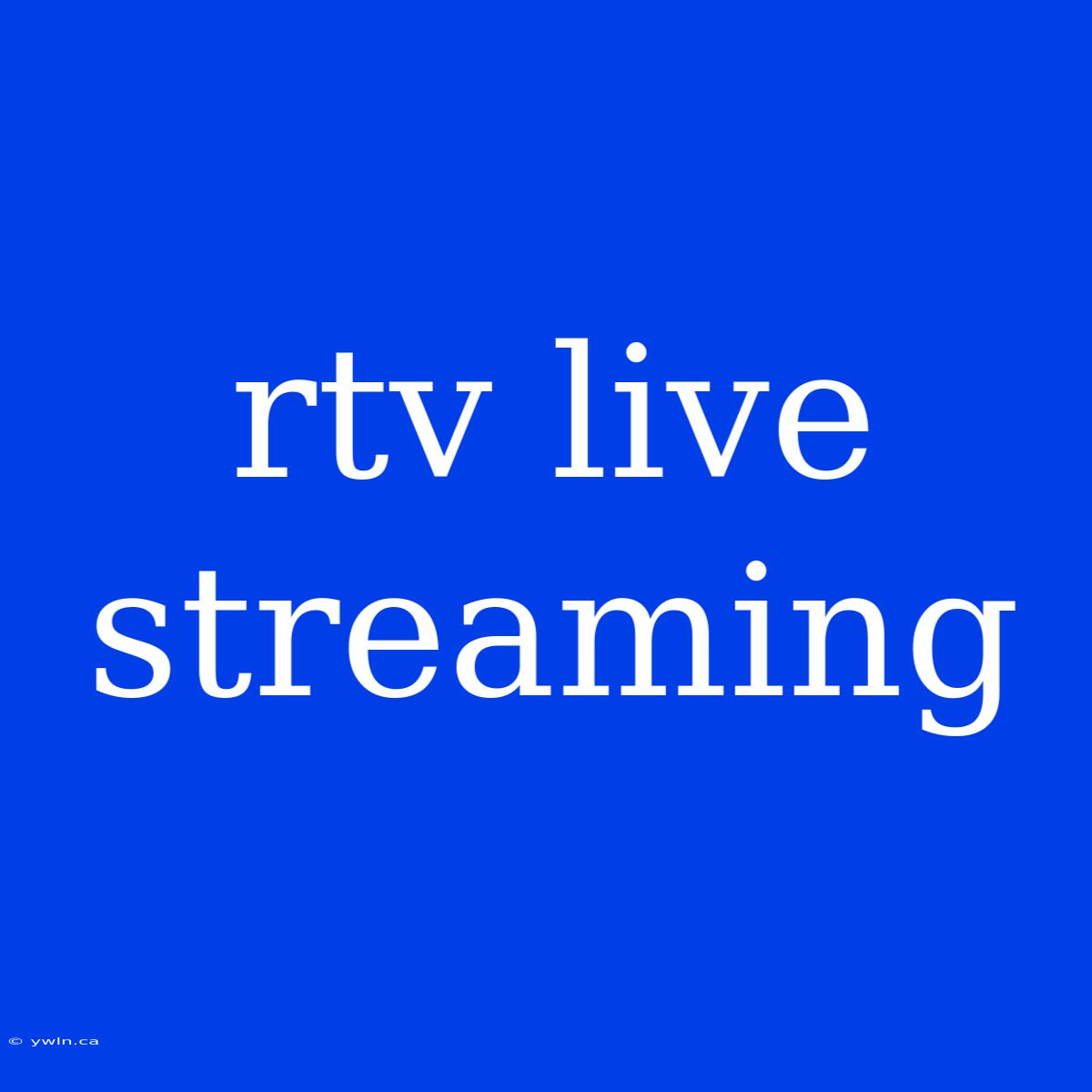 Rtv Live Streaming