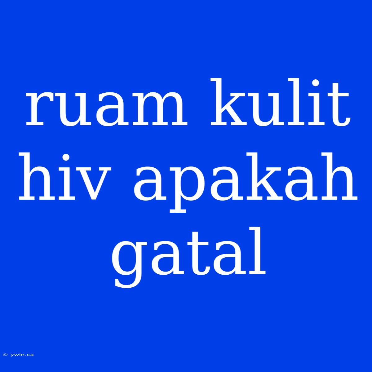 Ruam Kulit Hiv Apakah Gatal