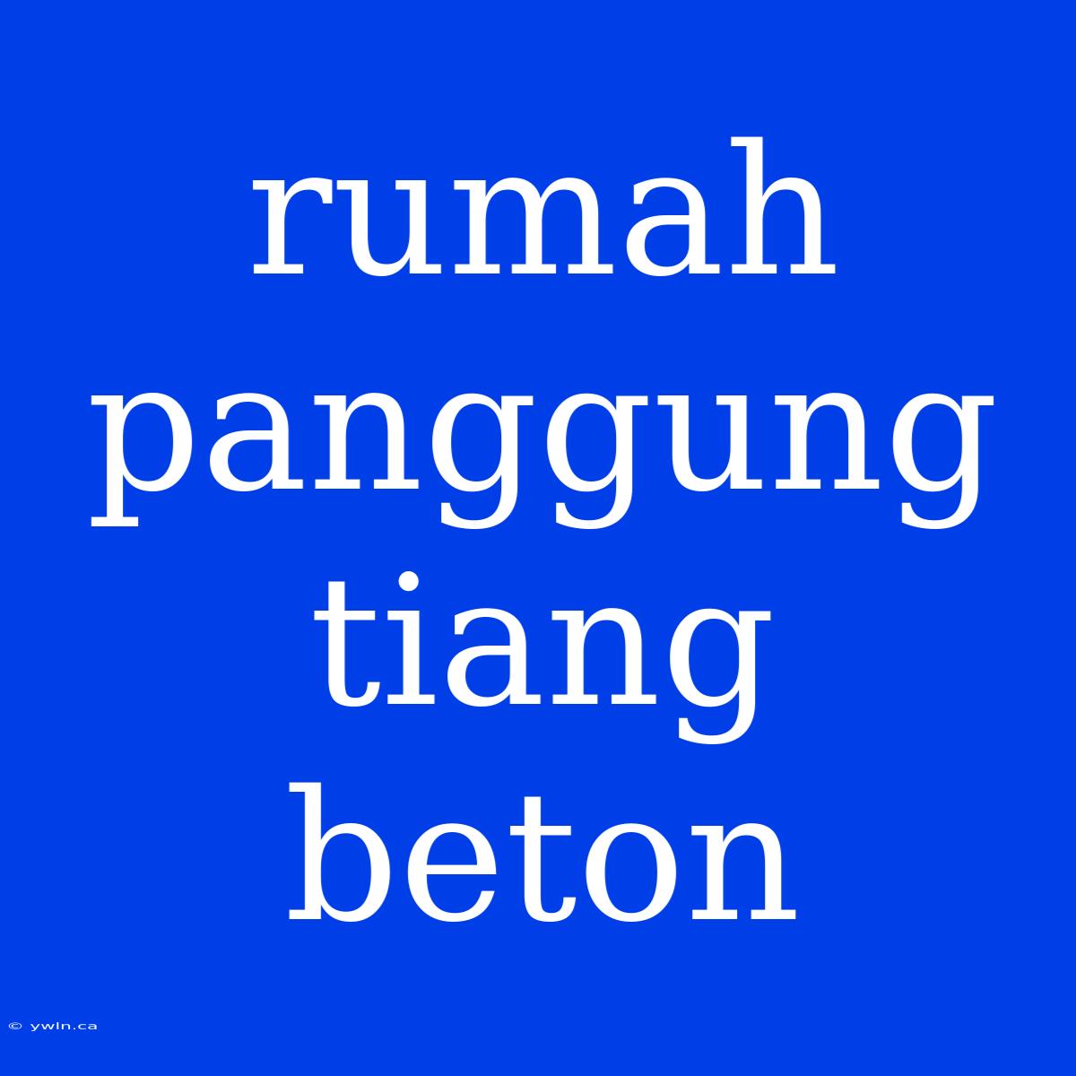 Rumah Panggung Tiang Beton