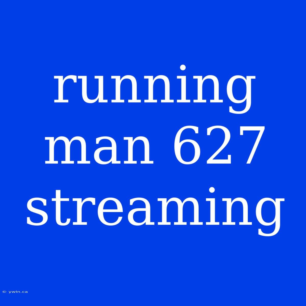 Running Man 627 Streaming