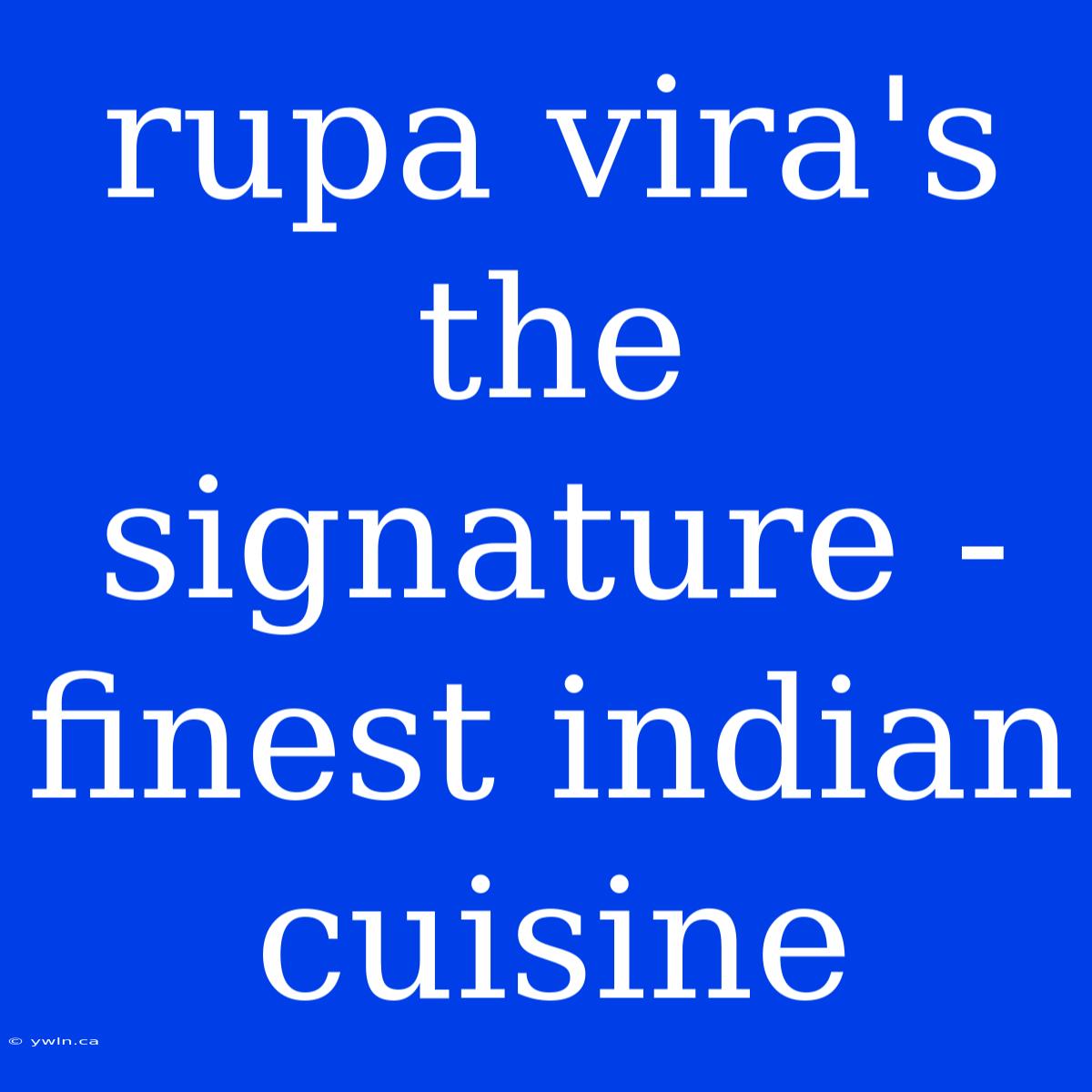 Rupa Vira's The Signature - Finest Indian Cuisine