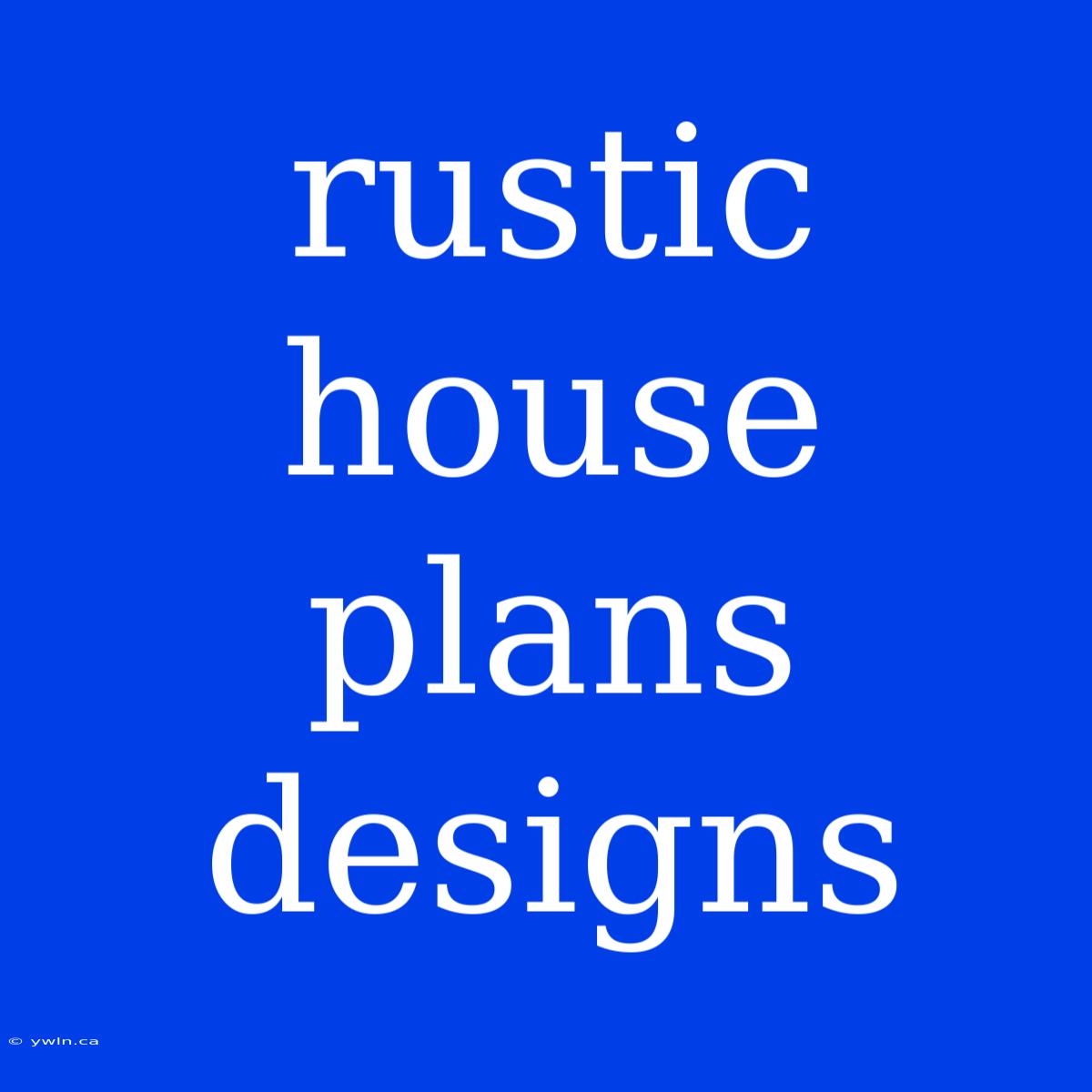 Rustic House Plans Designs