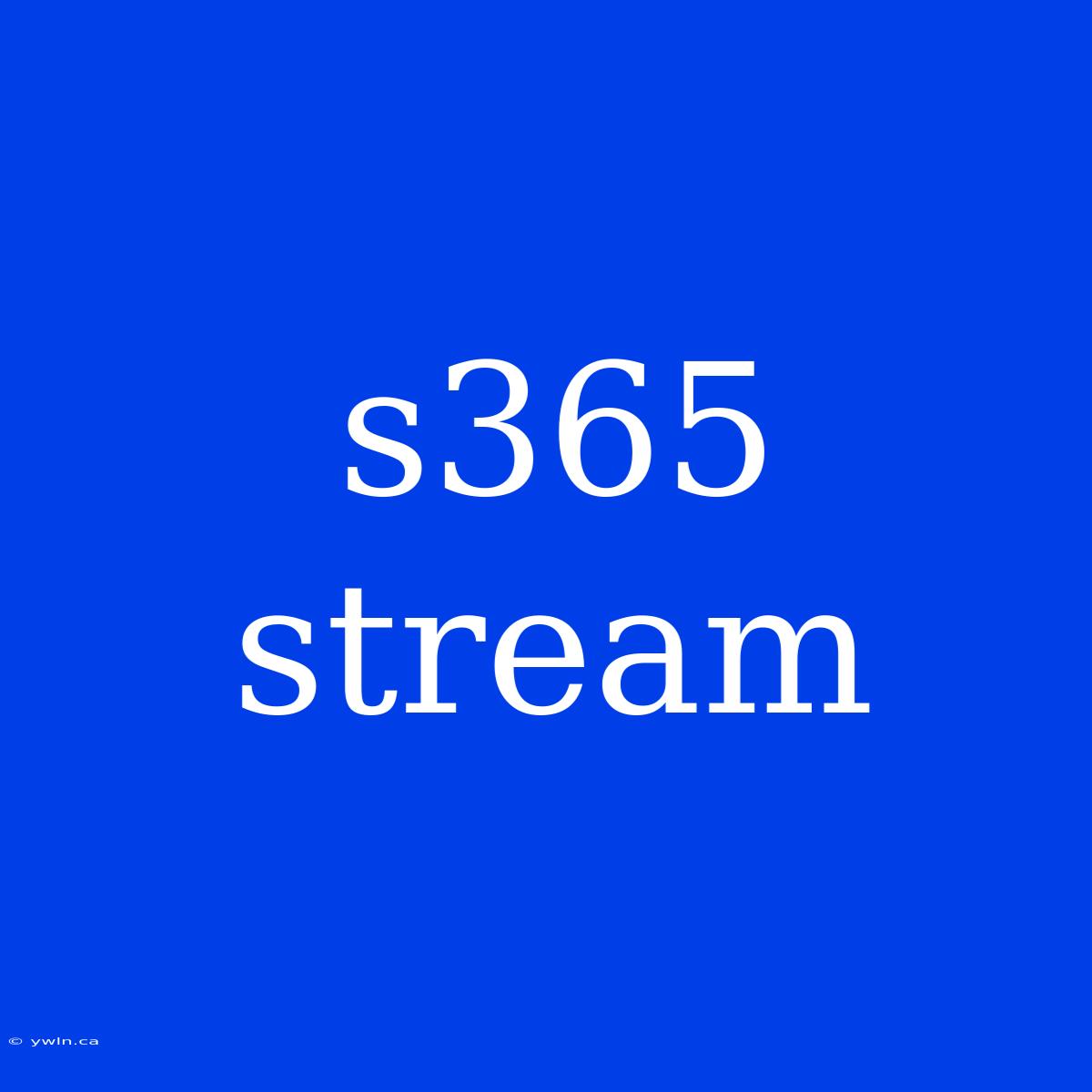 S365 Stream