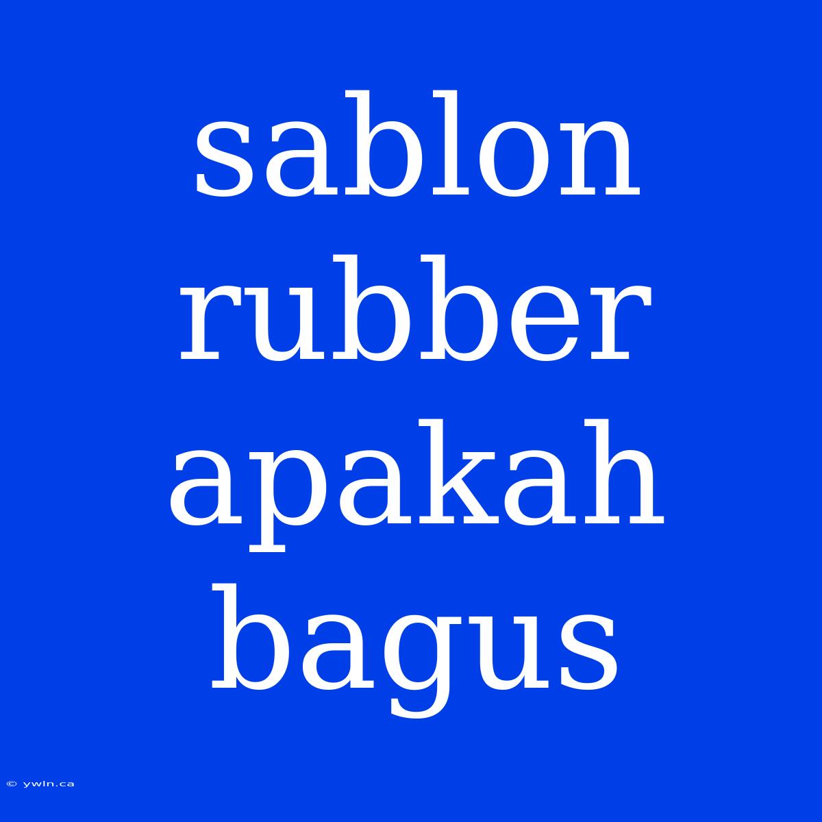 Sablon Rubber Apakah Bagus