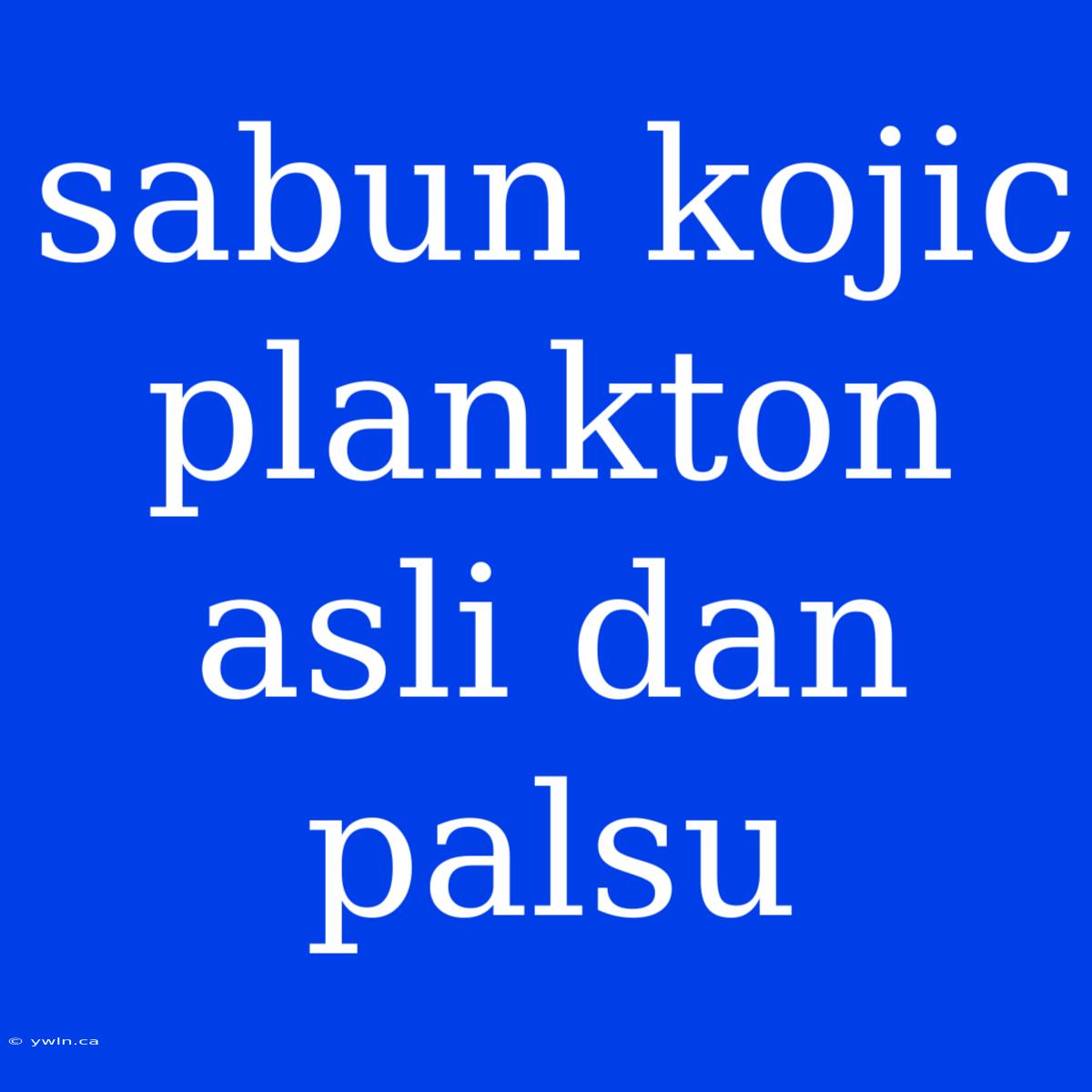 Sabun Kojic Plankton Asli Dan Palsu