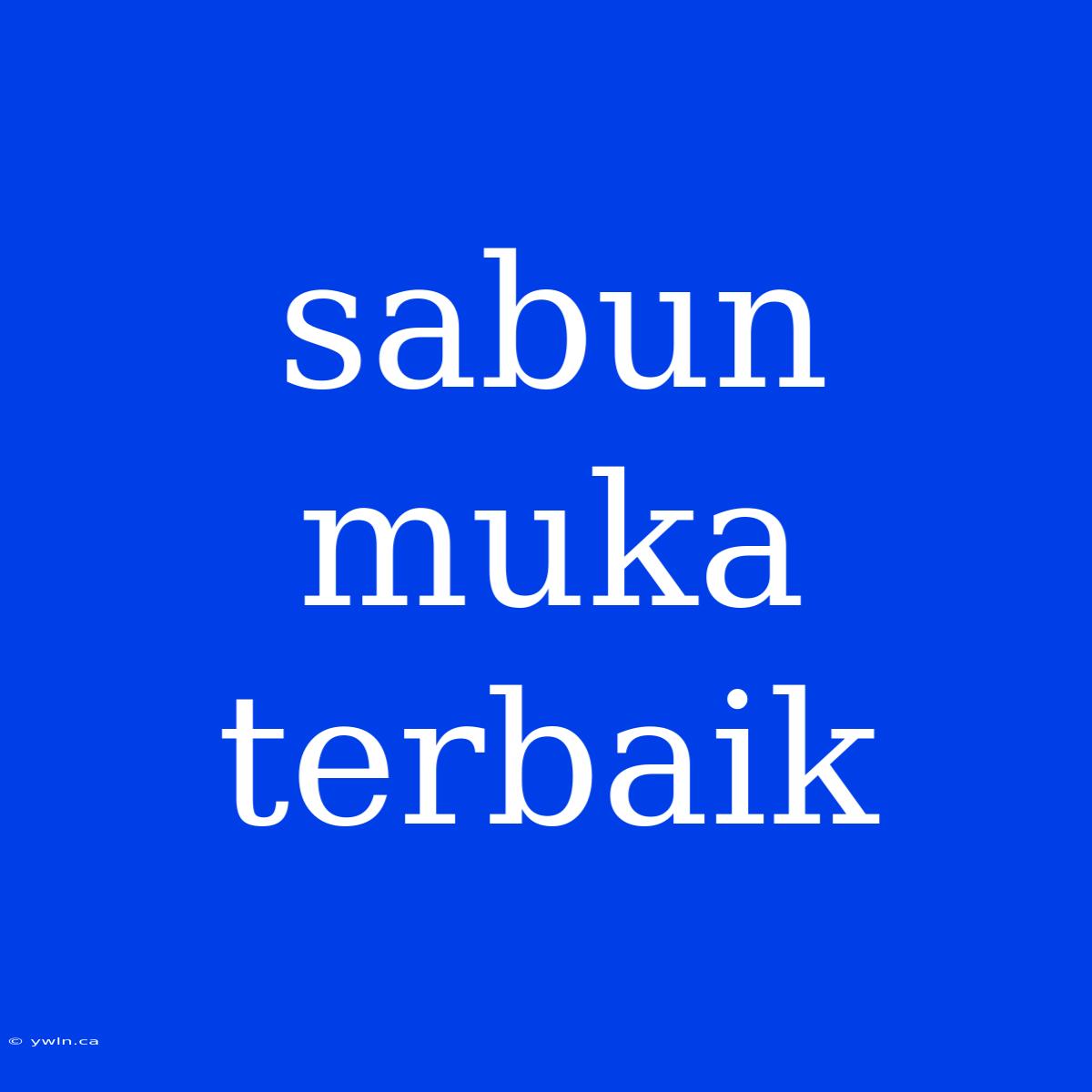 Sabun Muka Terbaik