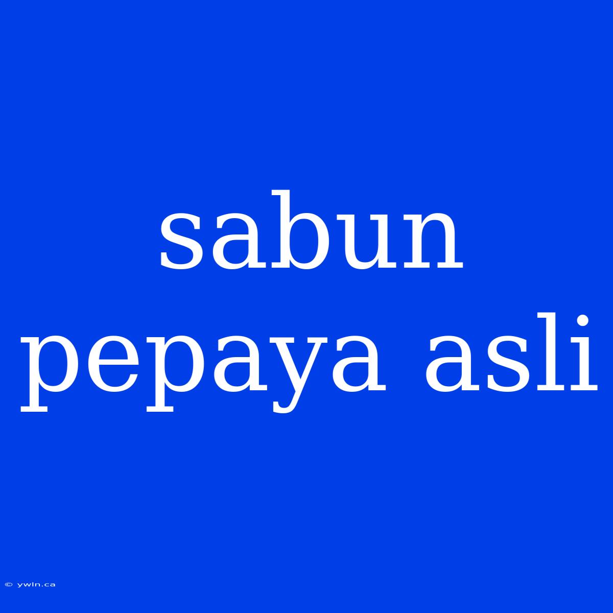 Sabun Pepaya Asli