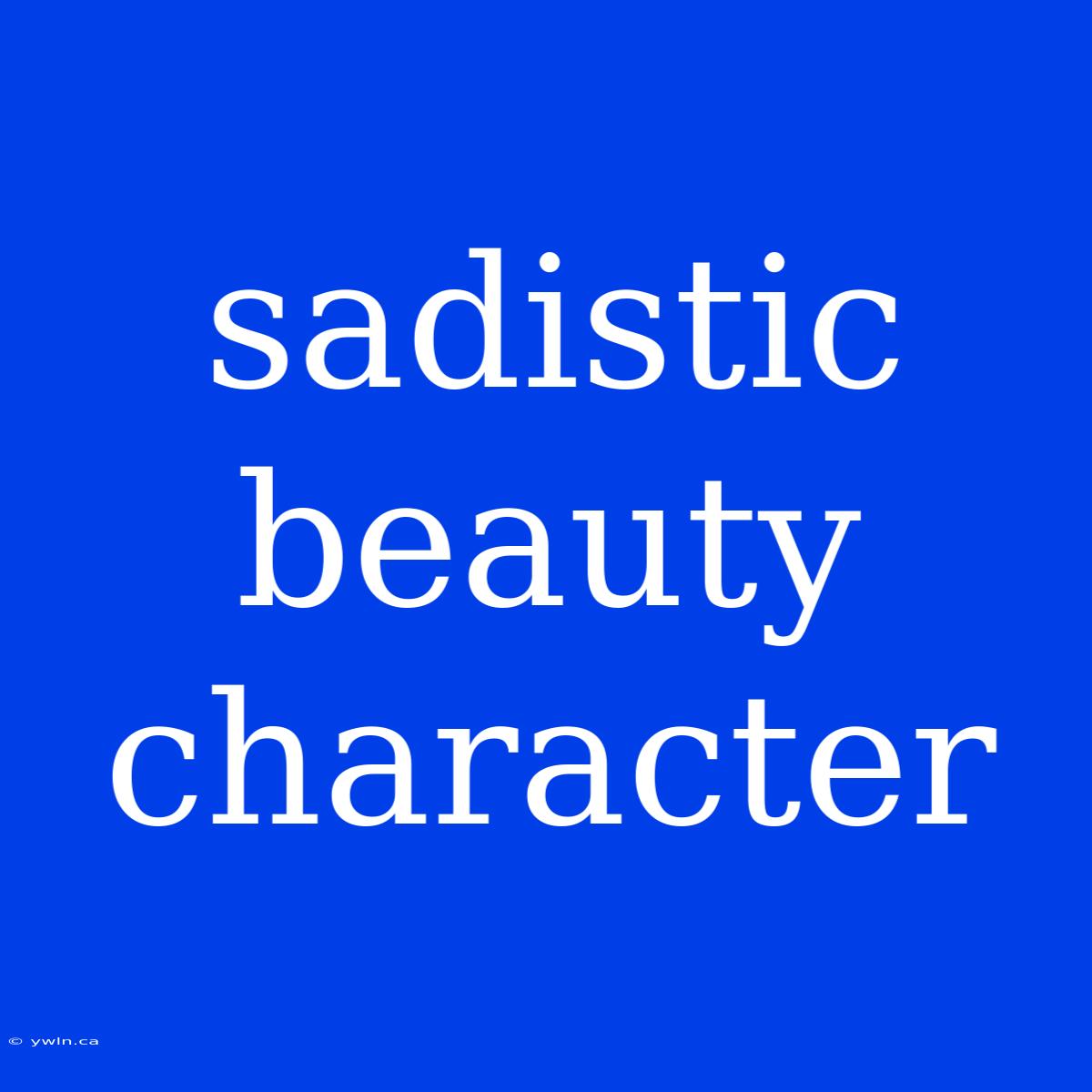 Sadistic Beauty Character