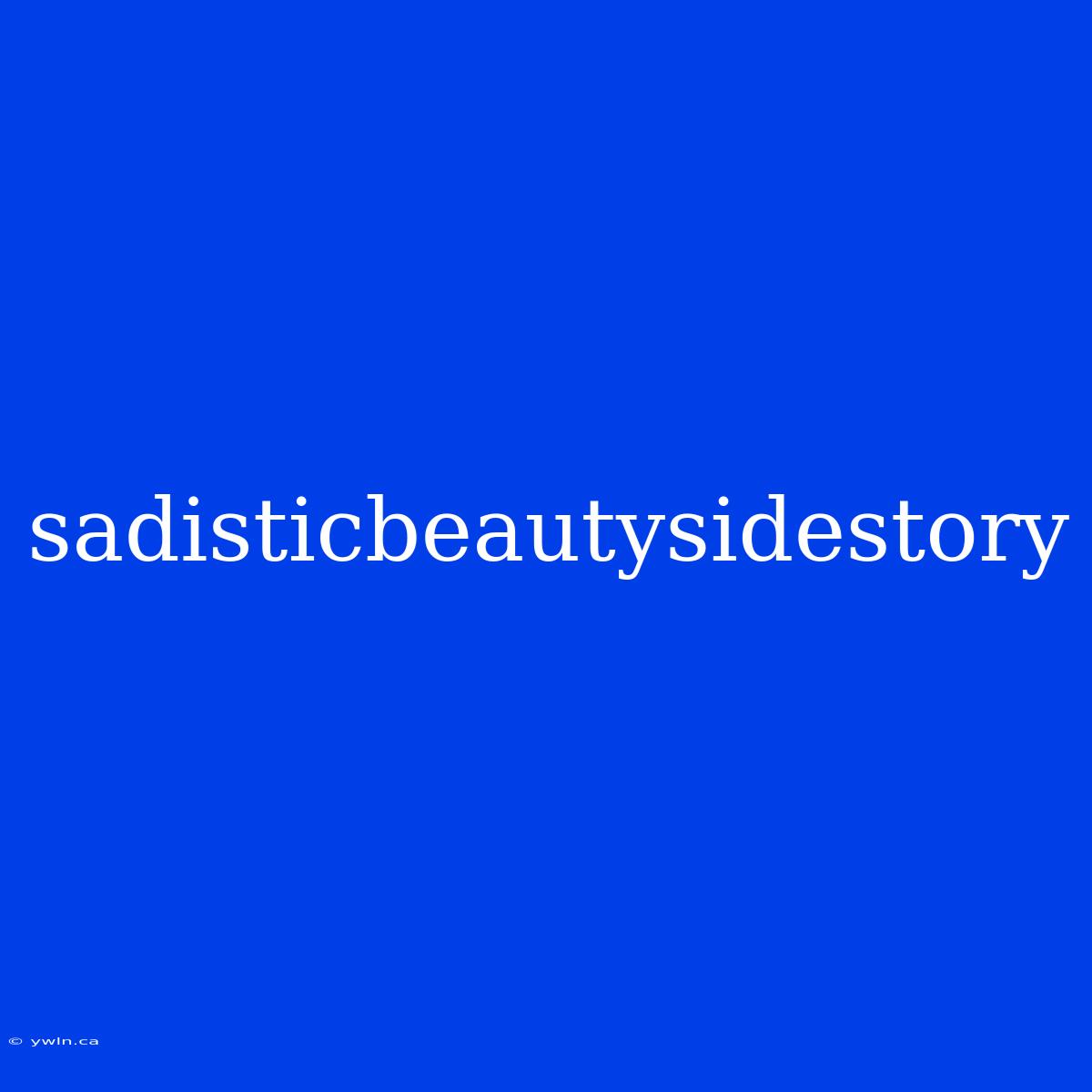 Sadisticbeautysidestory