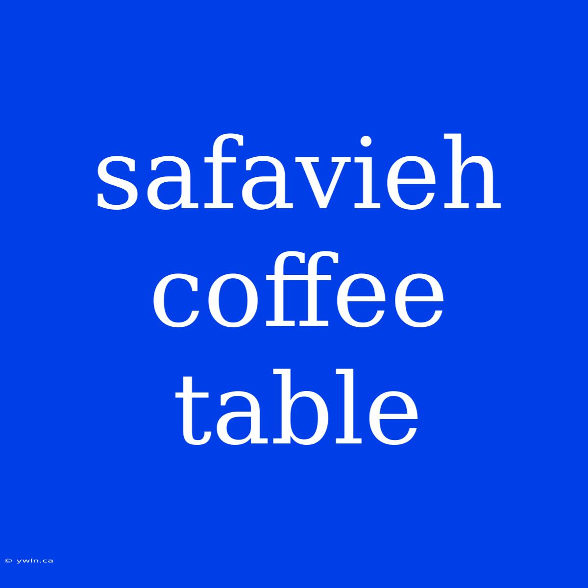 Safavieh Coffee Table