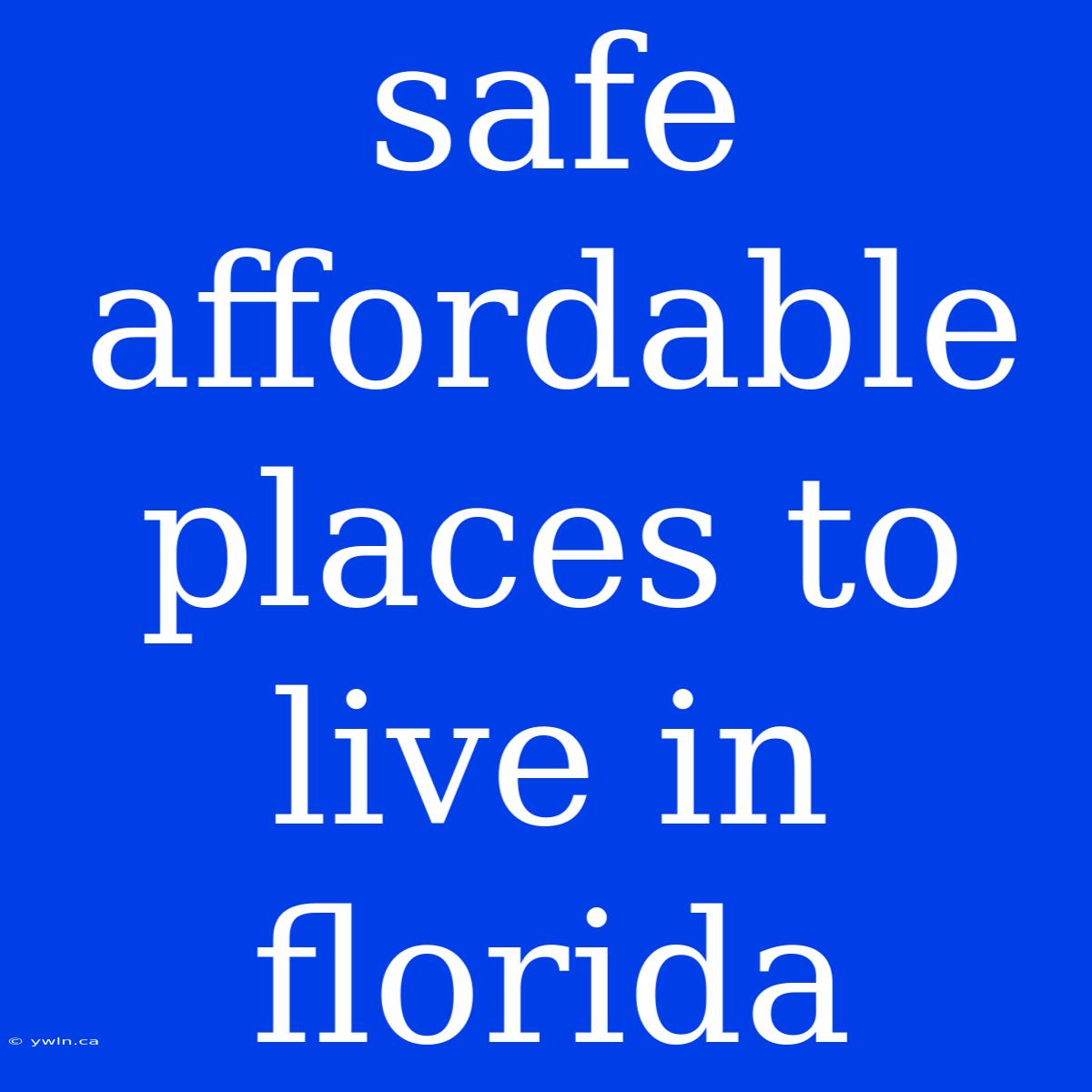 Safe Affordable Places To Live In Florida