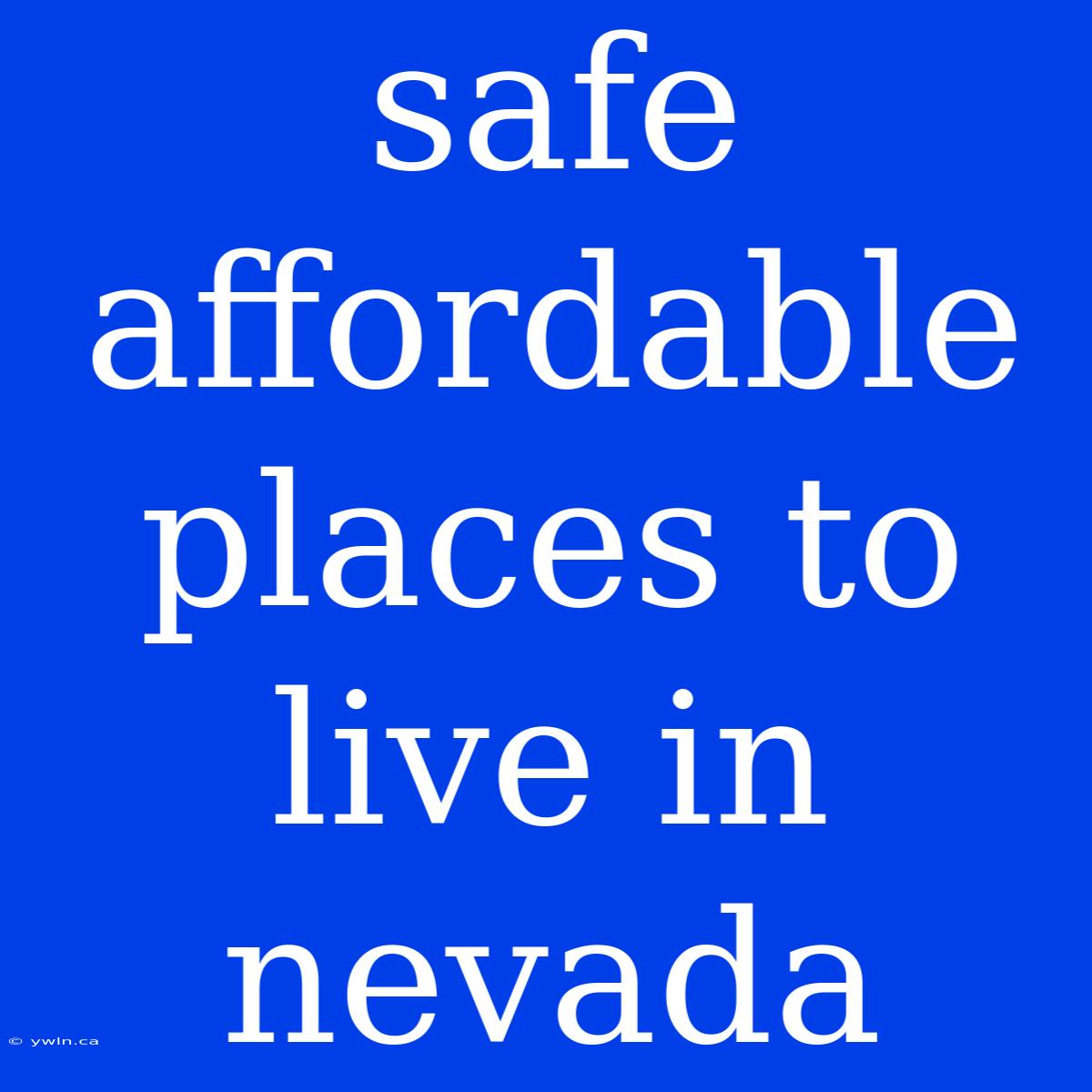 Safe Affordable Places To Live In Nevada