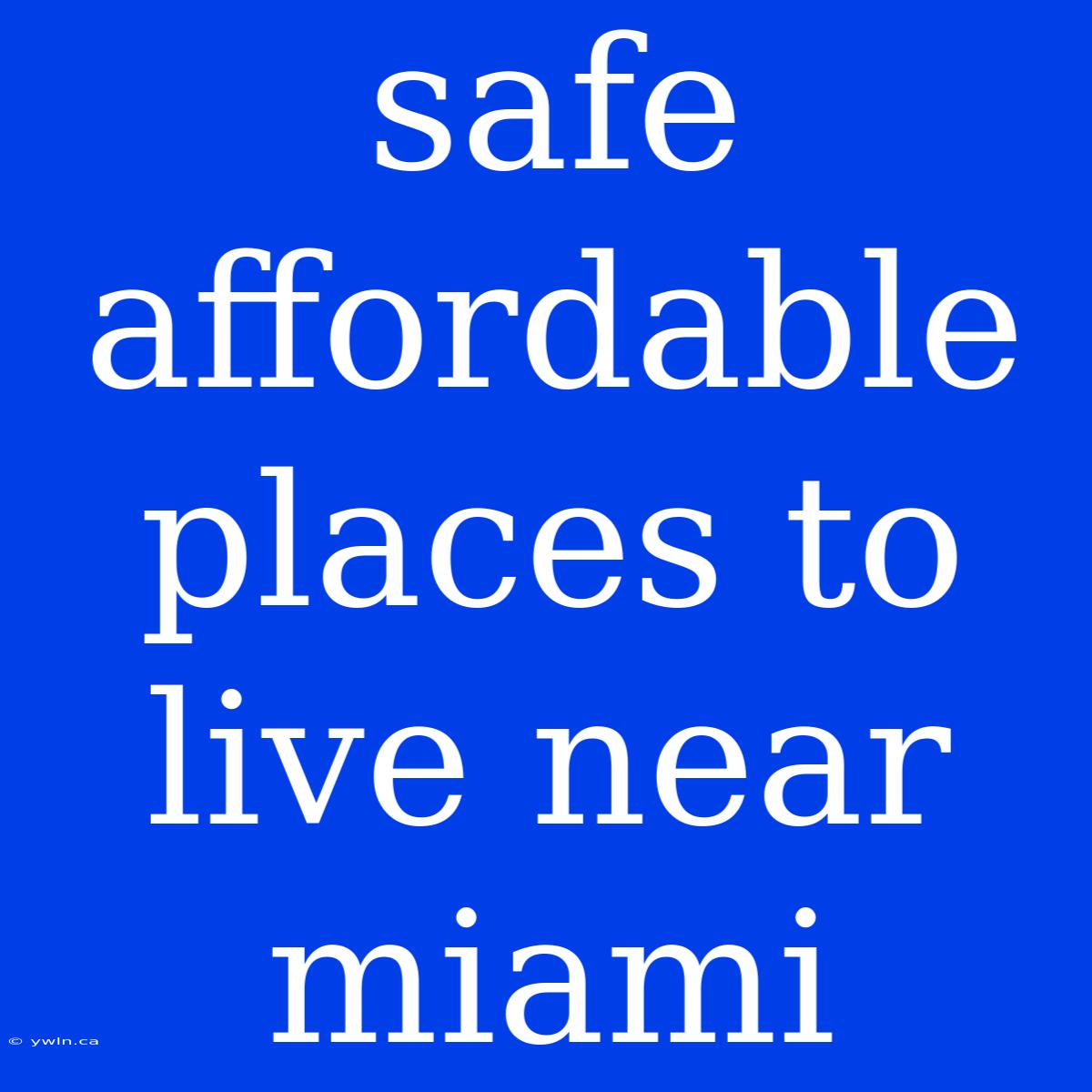 Safe Affordable Places To Live Near Miami