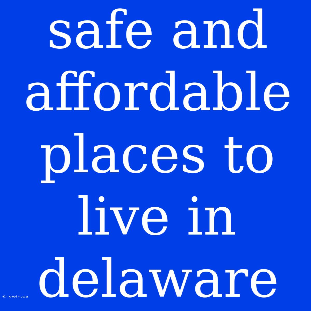 Safe And Affordable Places To Live In Delaware