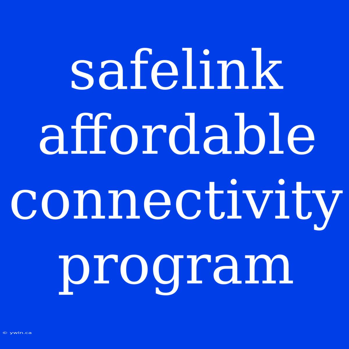 Safelink Affordable Connectivity Program