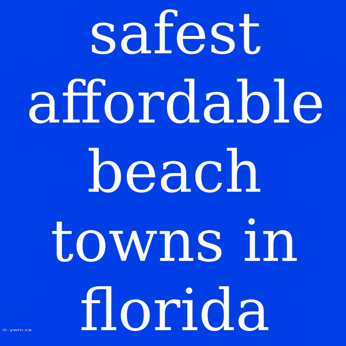 Safest Affordable Beach Towns In Florida