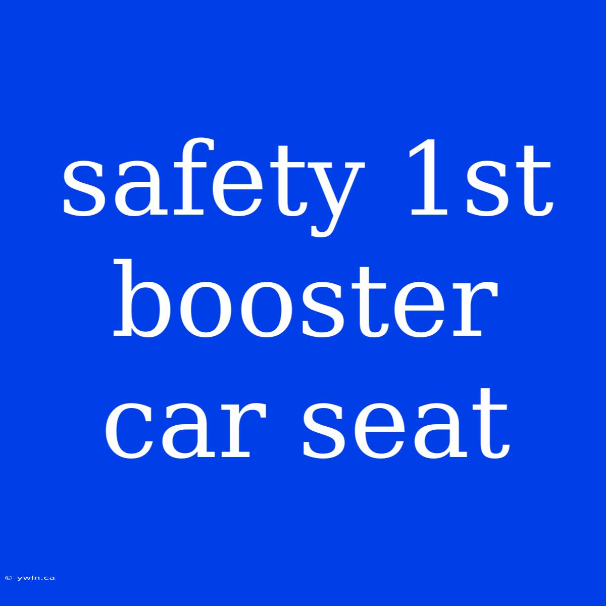 Safety 1st Booster Car Seat