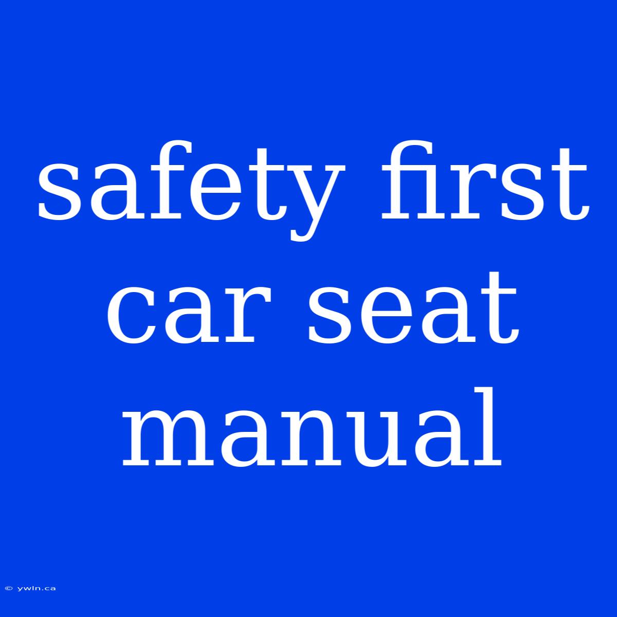 Safety First Car Seat Manual